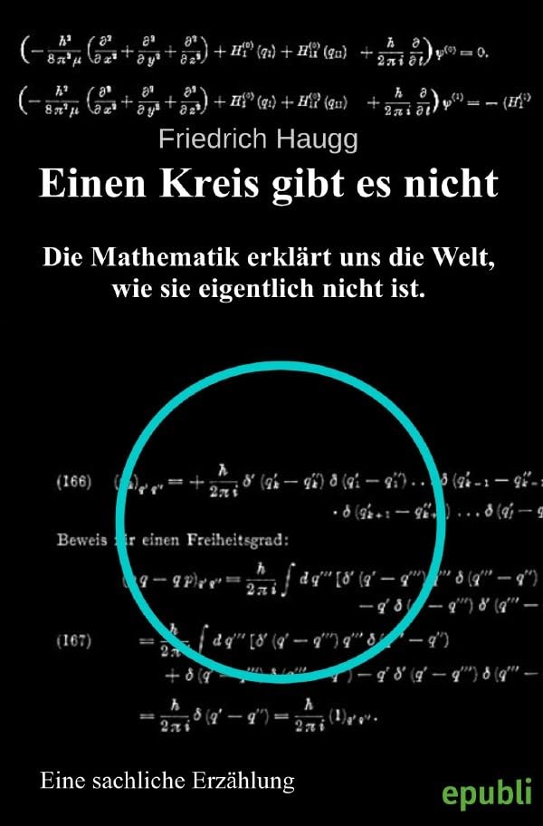 Einen Kreis gibt es nicht: Mathematik erklärt uns die Welt, wie sie eigentlich nicht ist. Mathematics