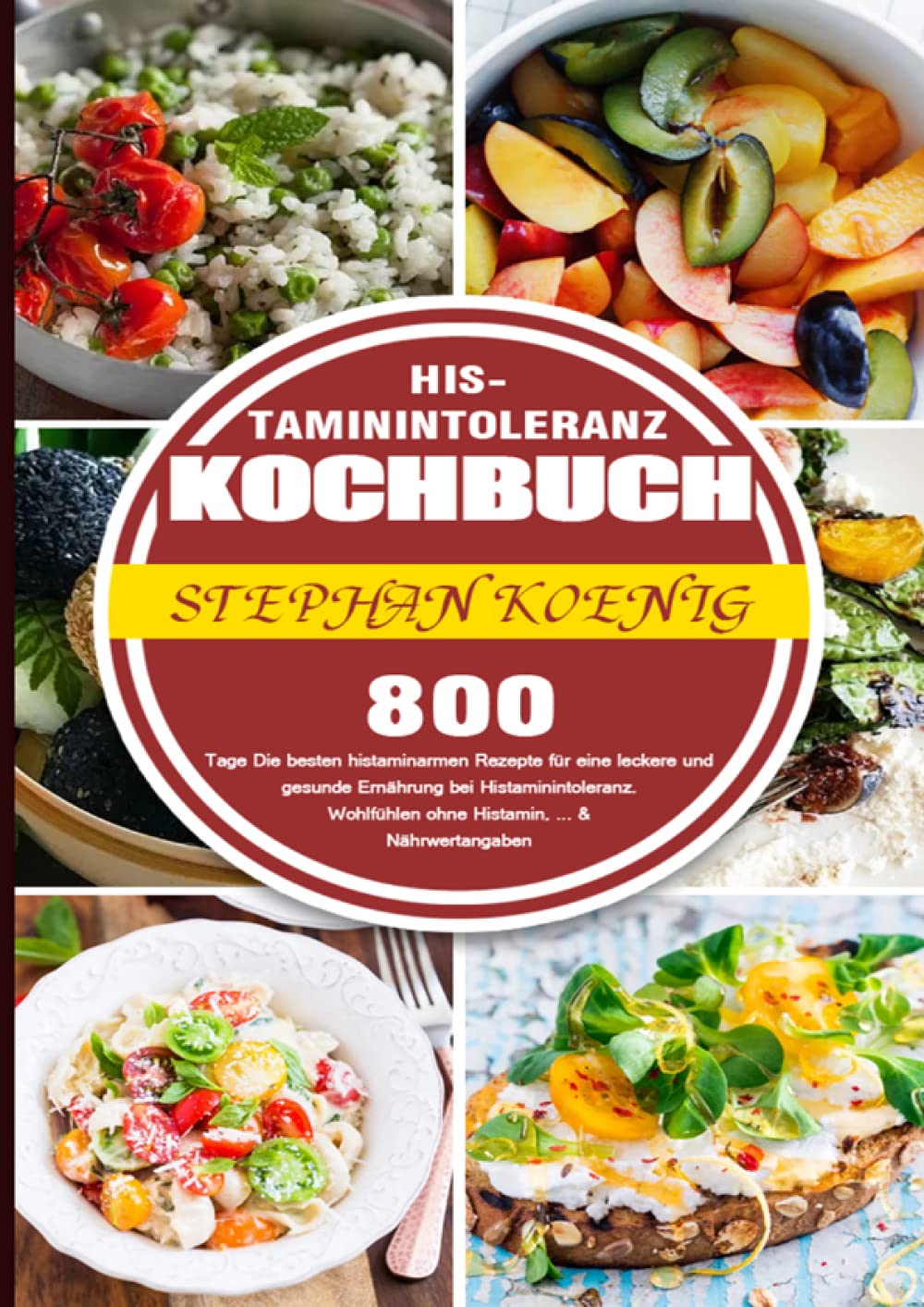 Histaminintoleranz Kochbuch: 800 Tage Die besten histaminarmen Rezepte für eine leckere und gesunde Ernährung bei Histaminintoleranz. Wohlfühlen ohne ... ohne Histamin, ... & Nährwertangaben Leisure, Home & Garden