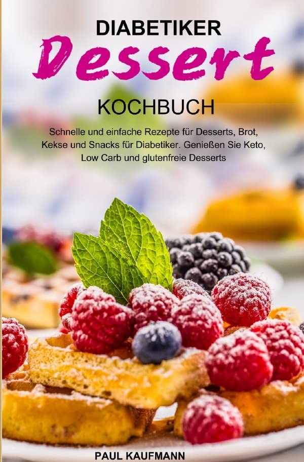 Diabetiker Dessert Kochbuch: Schnelle und einfache Rezepte für Desserts, Brot, Kekse und Snacks für Diabetiker. Genießen Sie Keto, Low Carb und glutenfreie Desserts Leisure, Home & Garden