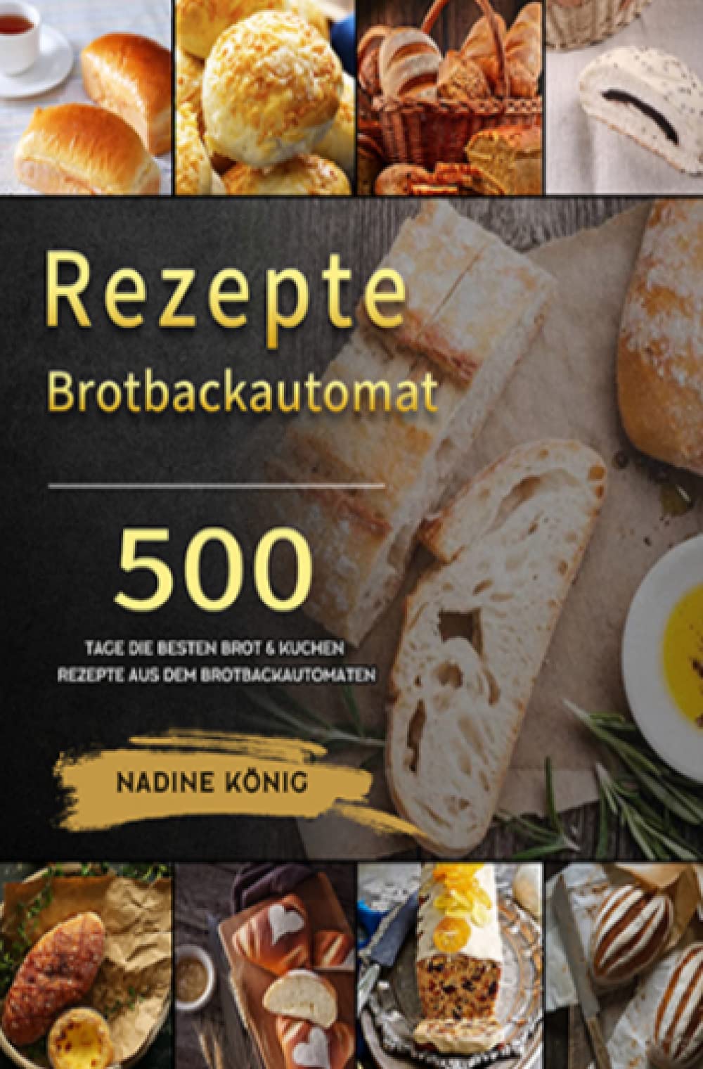 Brotbackautomat Rezepte: Brot selber machen: 500 Tage Die besten Brot & Kuchen Rezepte aus dem Brotbackautomaten: Brot selber machen: 500 Tage Die ... Kuchen Rezepte aus dem Brotbackautomaten Leisure, Home & Garden