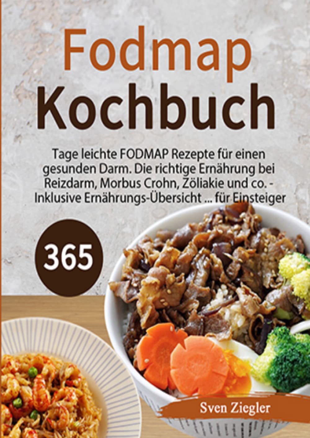 Fodmap Kochbuch: 365 Tage leichte FODMAP Rezepte für einen gesunden Darm. Die richtige Ernährung bei Reizdarm, Morbus Crohn, Zöliakie und co. - Inklusive Ernährungs-Übersicht ... für Einsteiger Leisure, Home & Garden