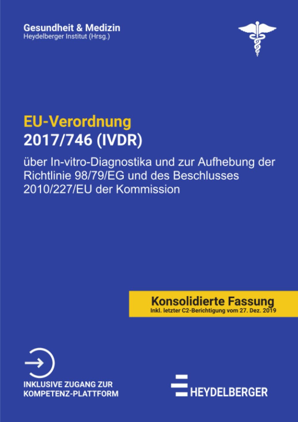 EU-VERORDNUNG 2017/746 (IVDR): Verordnung (EU) 2017/746 des Europäischen Parlaments und des Rates vom 5. April 2017 über In-vitro-Diagnostika und zur ... der Kommission (Gesundheit und Medizin) Law