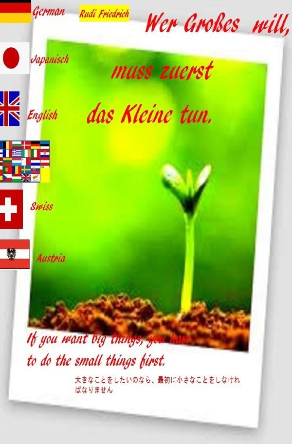 Wer Großes will, muss zuerst das Kleine tun. Deutsch English Japanisch 日本 Essays & Short Stories