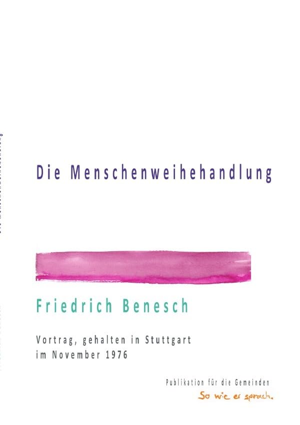 Dr. Friedrich Benesch: Vorträge über die Menschenweihehandlung / Die Menschenweihehandlung: Vortrag, gehalten in Stuttgart im November 1976 Religion & Esotericism