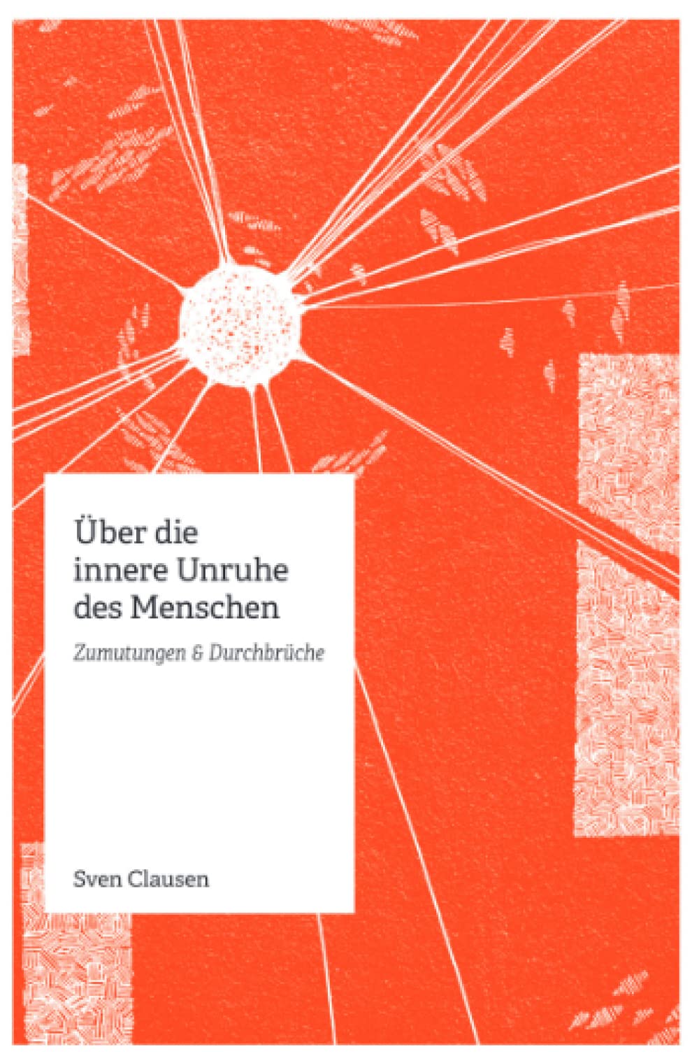 Über die innere Unruhe des Menschen: Zumutungen & Durchbrüche Philosophy