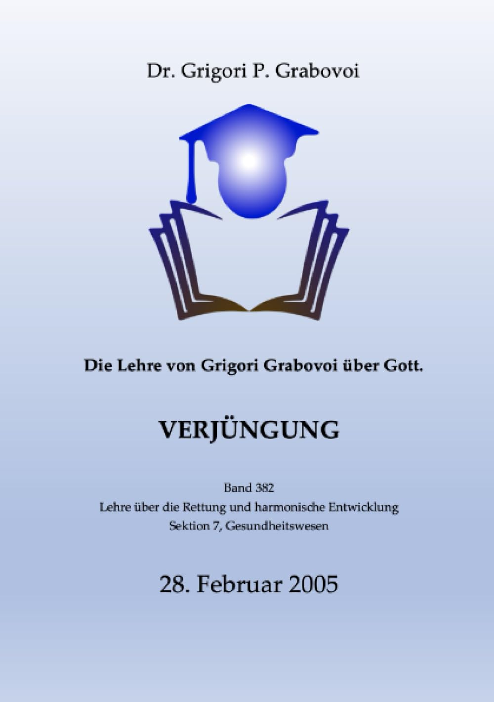 Die Lehre von Grigori Grabovoi über Gott. Verjüngung.: Band 382 der Lehre über Rettung und harmonische Entwicklung Study Guides
