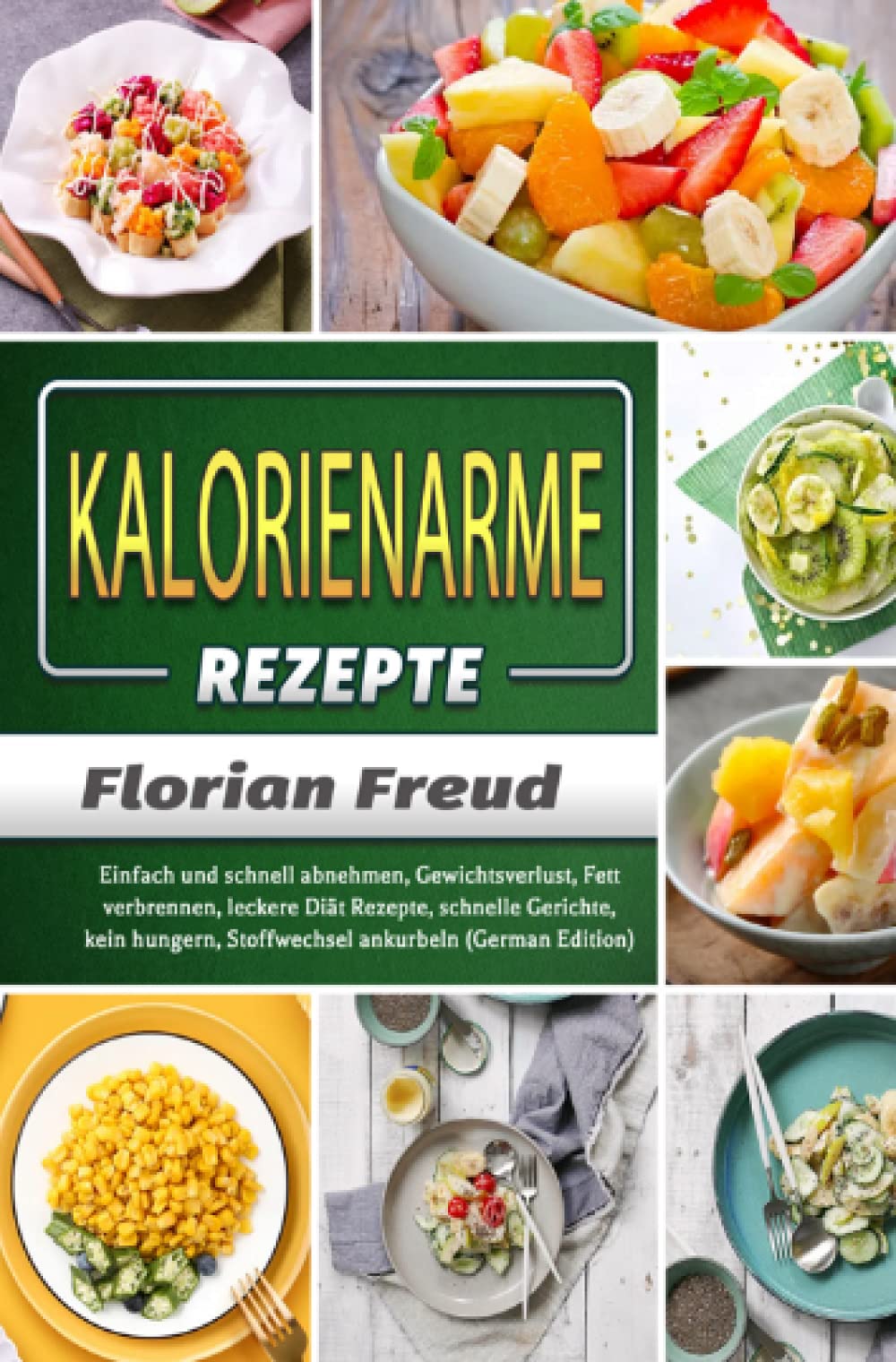 Kalorienarme Rezepte: Einfach und schnell abnehmen, Gewichtsverlust, Fett verbrennen, leckere Diät Rezepte, schnelle Gerichte, kein hungern, Stoffwechsel ankurbeln (German Edition) Leisure, Home & Garden