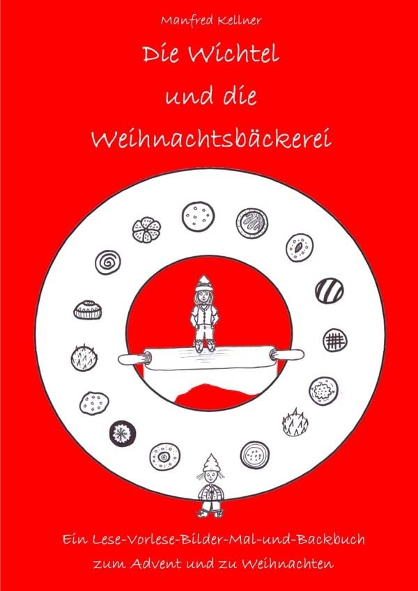 Die Wichtel und die Weihnachtsbäckerei: Ein Lese-Vorlese-Mal-Bilder-und Backbuch zum Advent und zu Weihnachten Non-fiction