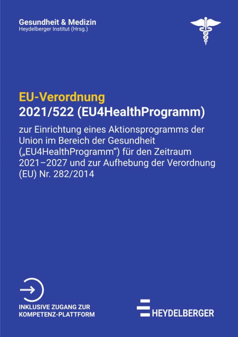 EU-Verordnung 2021/522 (EU4HealthProgramm): Verordnung zur Einrichtung eines Aktionsprogramms der Union im Bereich der Gesundheit ... (EU) Nr. 282/2014 (Gesundheit und Medizin) Law