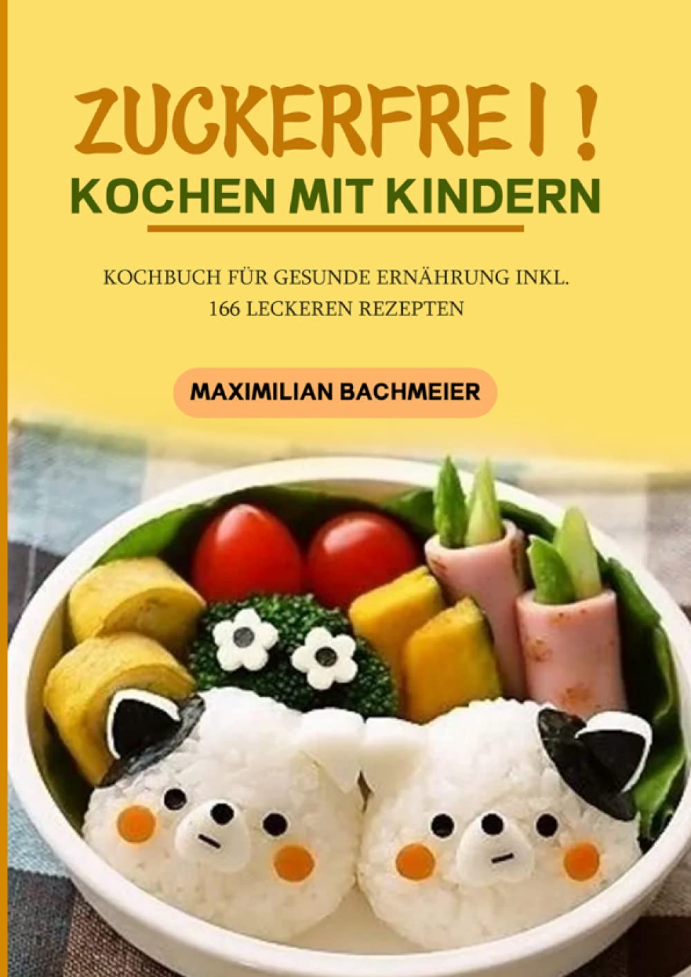 Zuckerfrei! Kochen mit Kindern: Kochbuch für gesunde Ernährung Inkl. 166 leckeren Rezepten Leisure, Home & Garden
