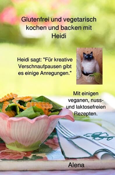 Glutenfrei und vegetarisch kochen und backen mit Heidi: mit veganen, nuss- und laktosefreien Rezepten Leisure, Home & Garden