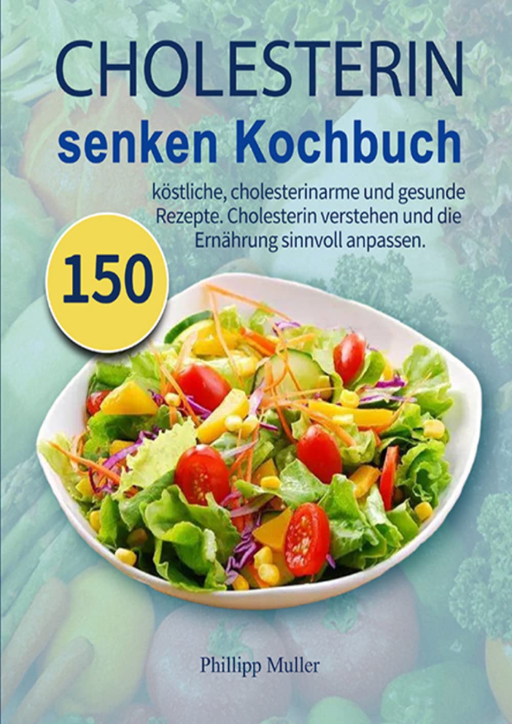 Cholesterin senken Kochbuch: 150 köstliche, cholesterinarme und gesunde Rezepte. Cholesterin verstehen und die Ernährung sinnvoll anpassen. Leisure, Home & Garden
