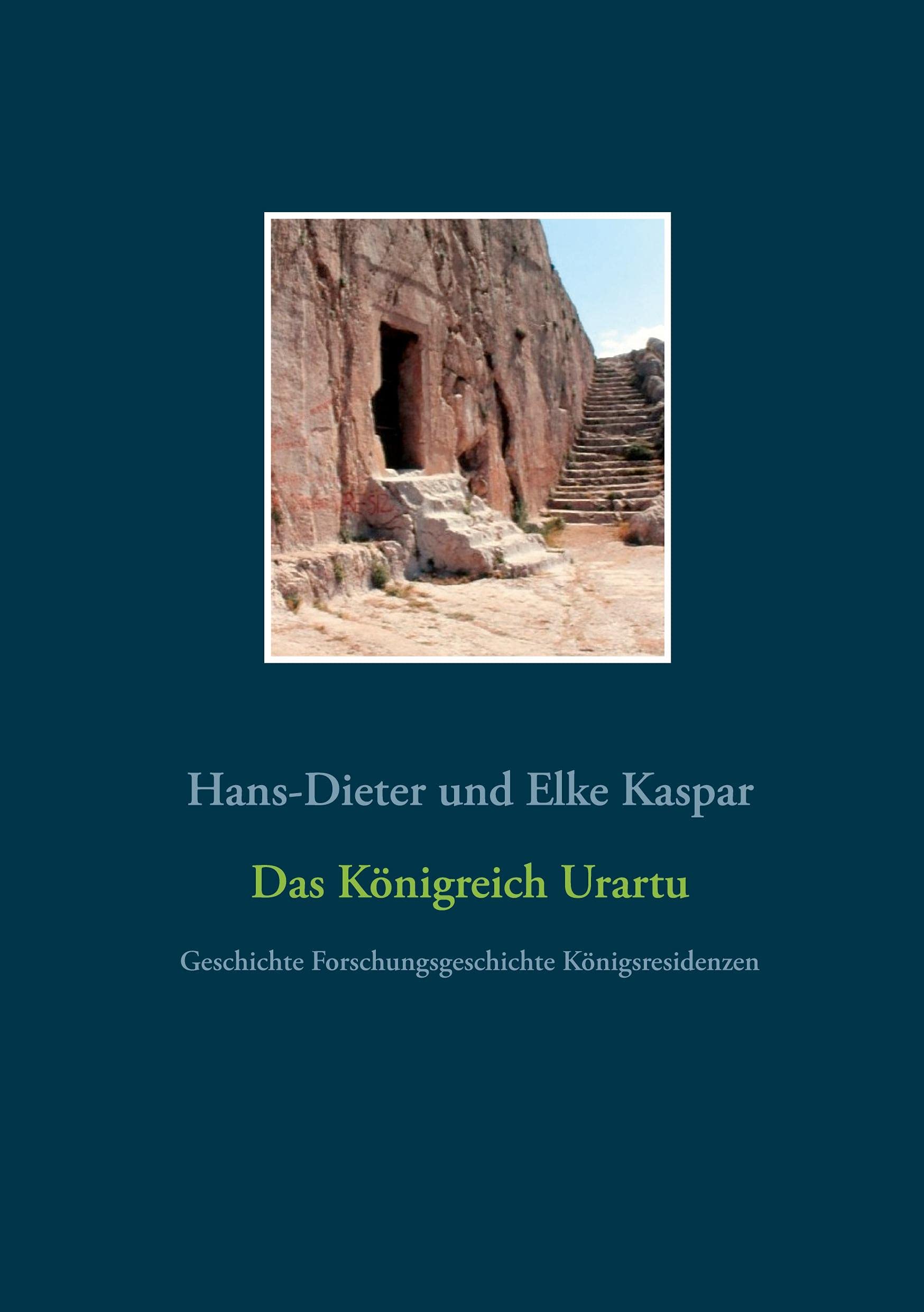 Das Königreich Urartu: Geschichte Forschungsgeschichte Königsresidenzen Politics & History