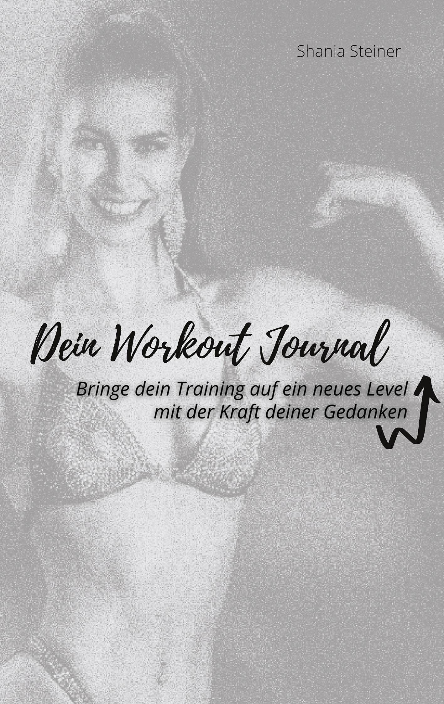 Dein Workout Journal: Bringe dein Training auf ein neues Level, mit der Kraft deiner Gedanken Lifestyle