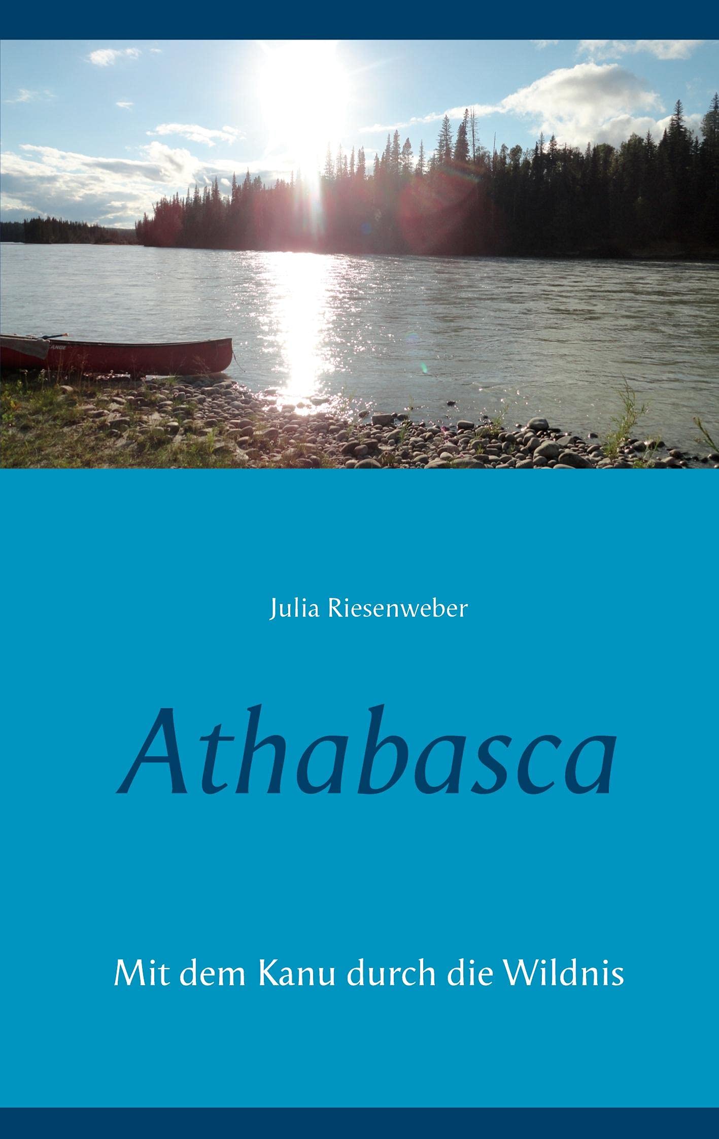 Athabasca: Mit dem Kanu durch die Wildnis (Meine Reise durch Kanada) Leisure, Home & Garden
