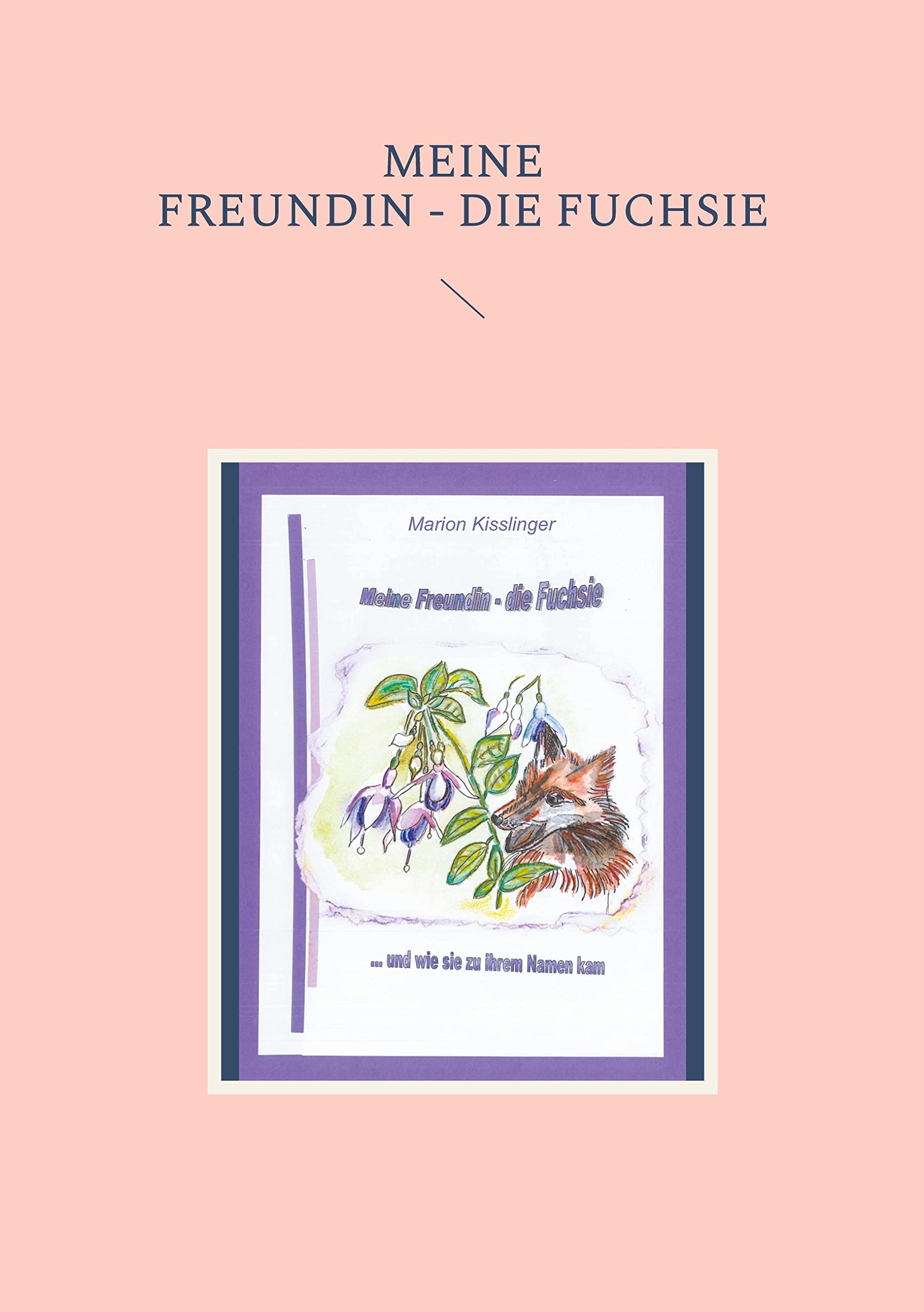 Meine Freundin - die Fuchsie: ... und wie sie zu ihrem Namen kam Garden & Plants