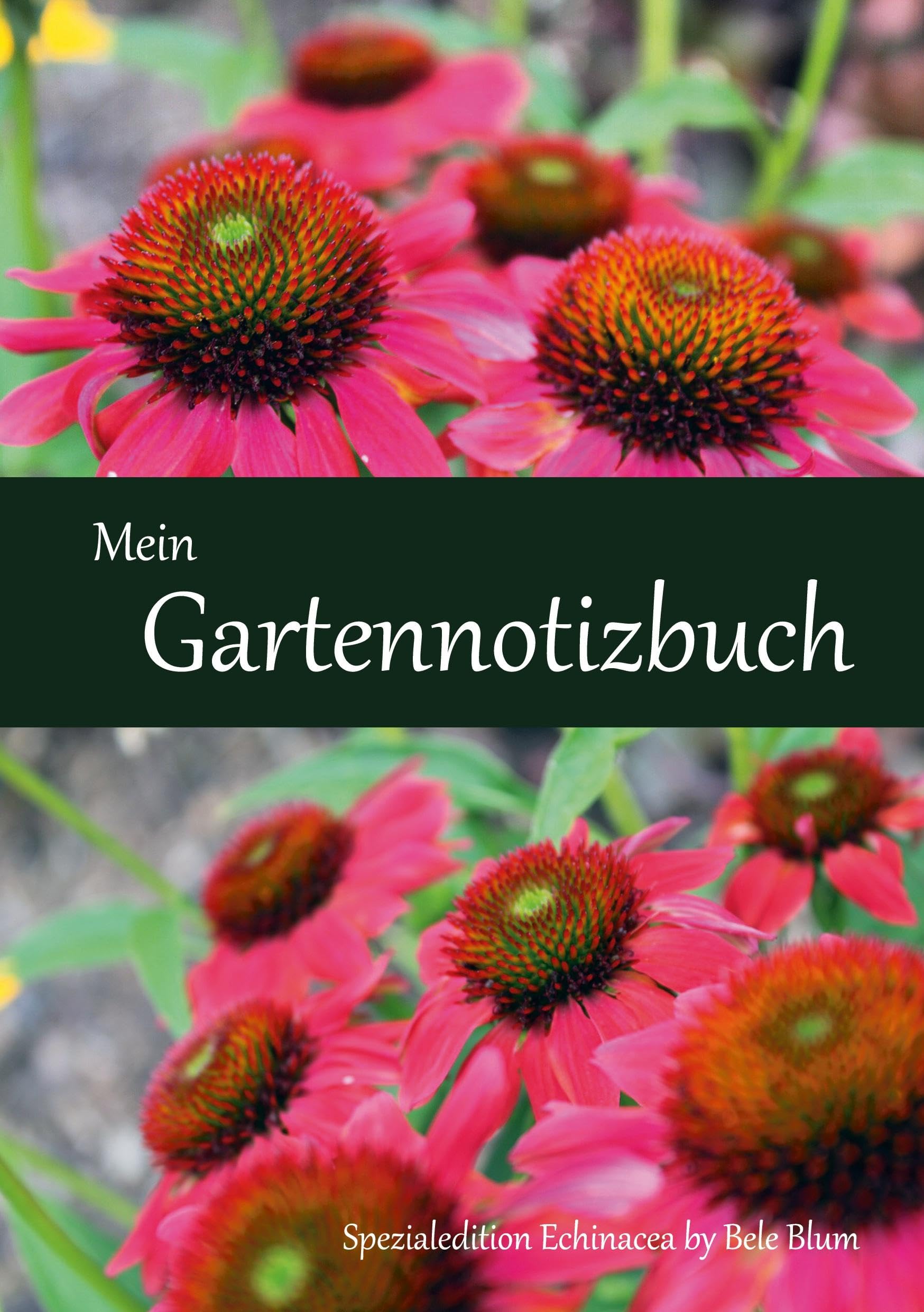 Mein Gartennotizbuch: Spezialedition Echinacea by Bele Blum Garden & Plants