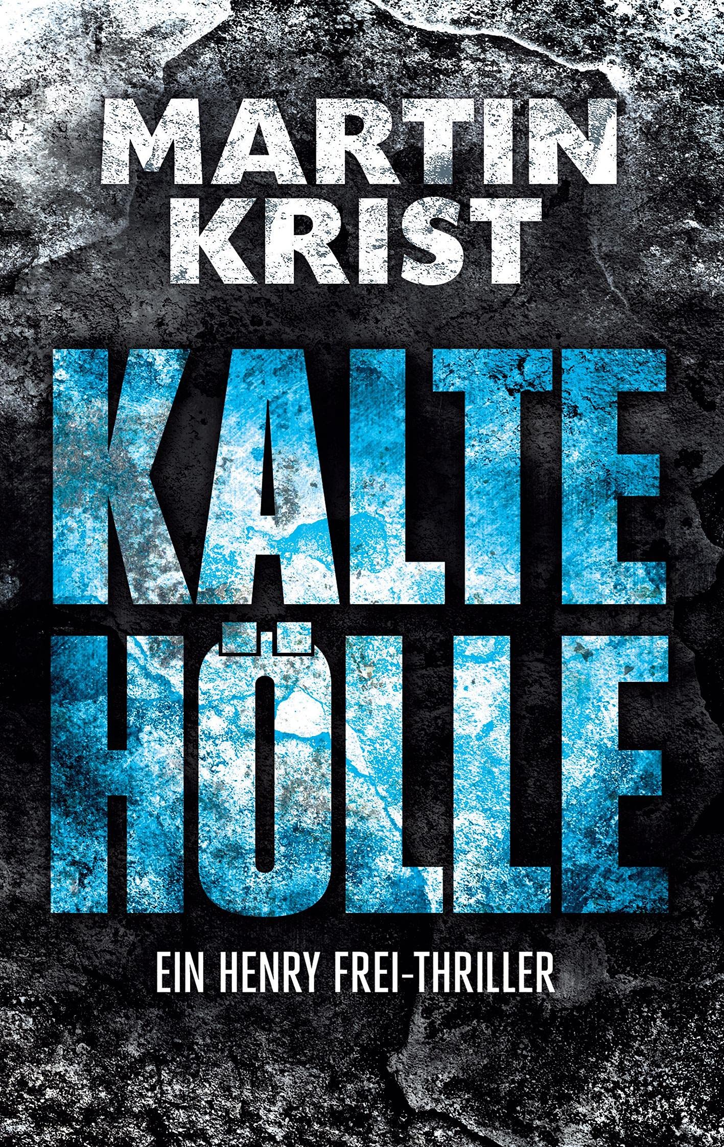 Kalte Hölle: Der dritte Fall für Kommissar Henry Frei (Die Henry Frei-Thriller, Band 3) Contemporary literature