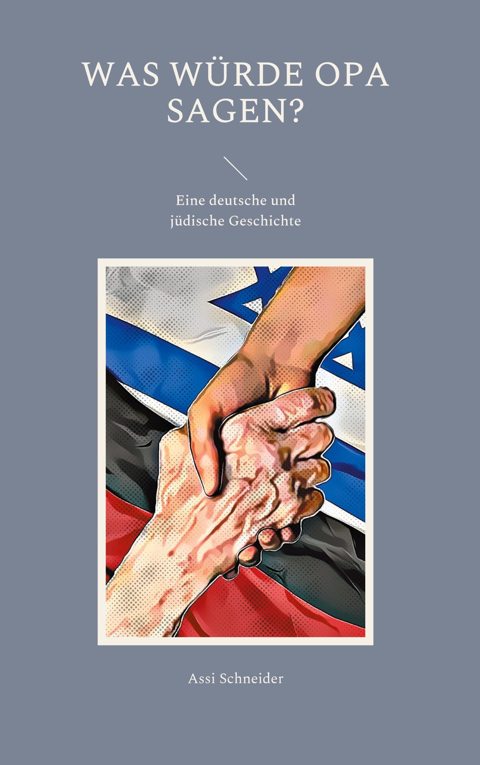 was würde Opa sagen: eine deutsche und jüdische Geschichte Contemporary literature
