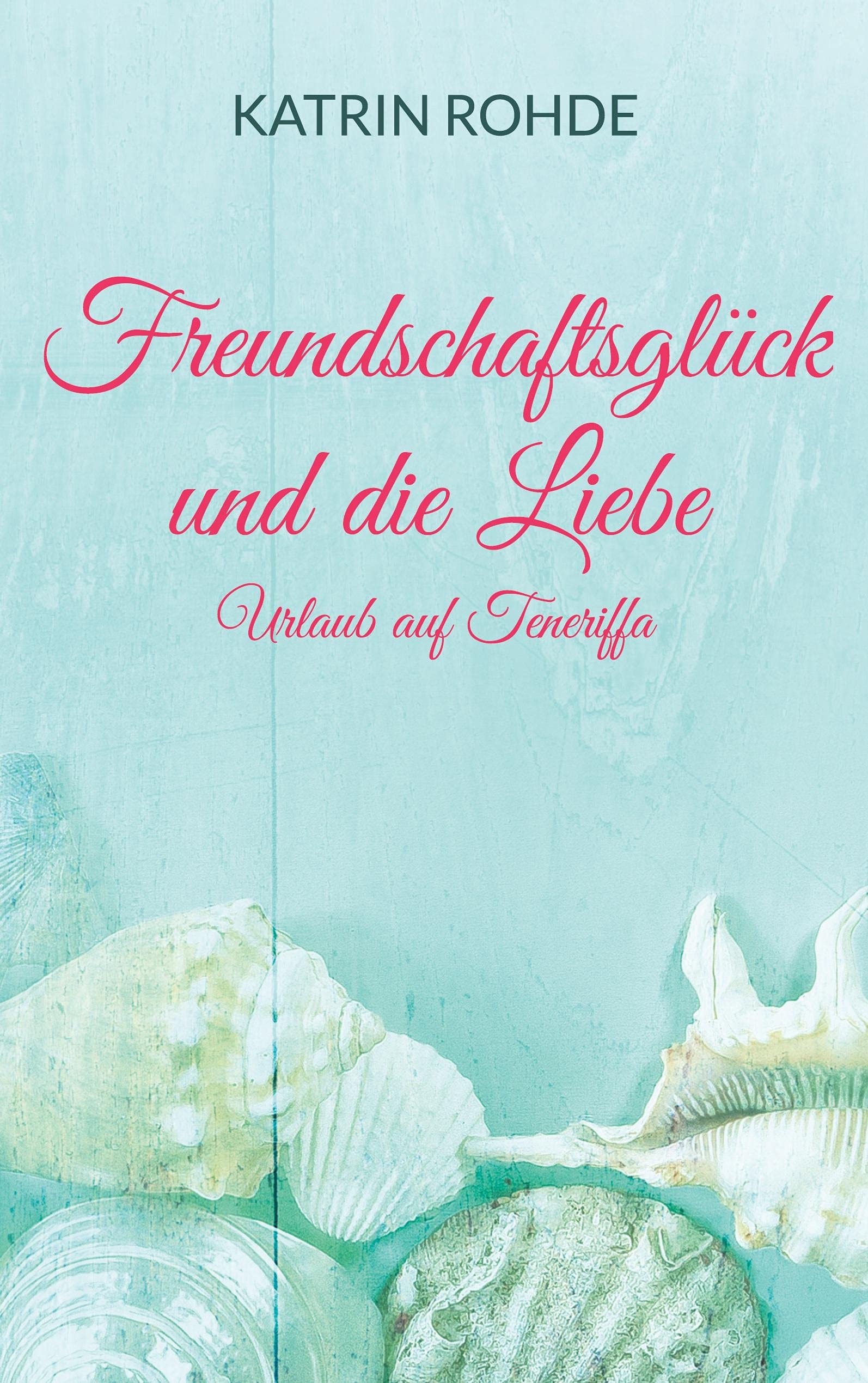 Freundschaftsglück und die Liebe: Urlaub auf Teneriffa Contemporary literature