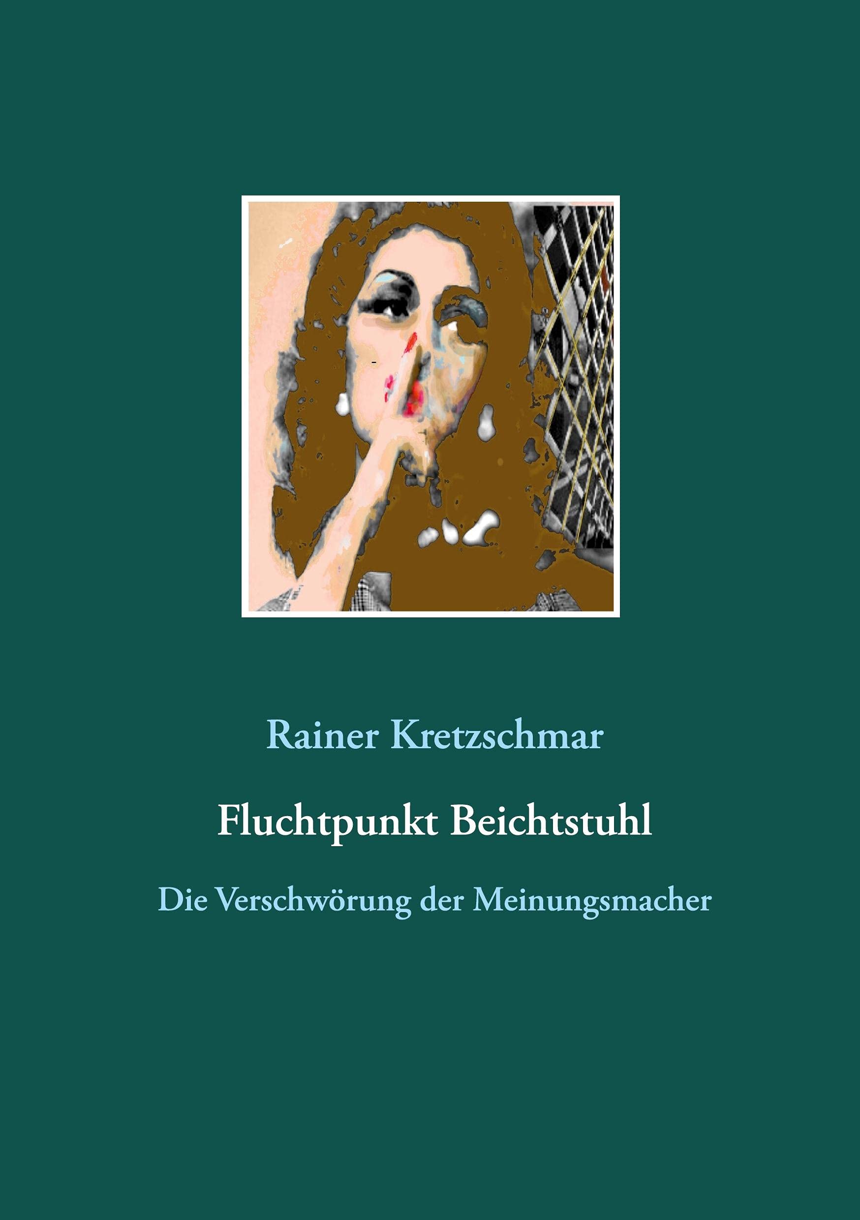 Fluchtpunkt Beichtstuhl: Die Verschwörung der Meinungsmacher Contemporary literature