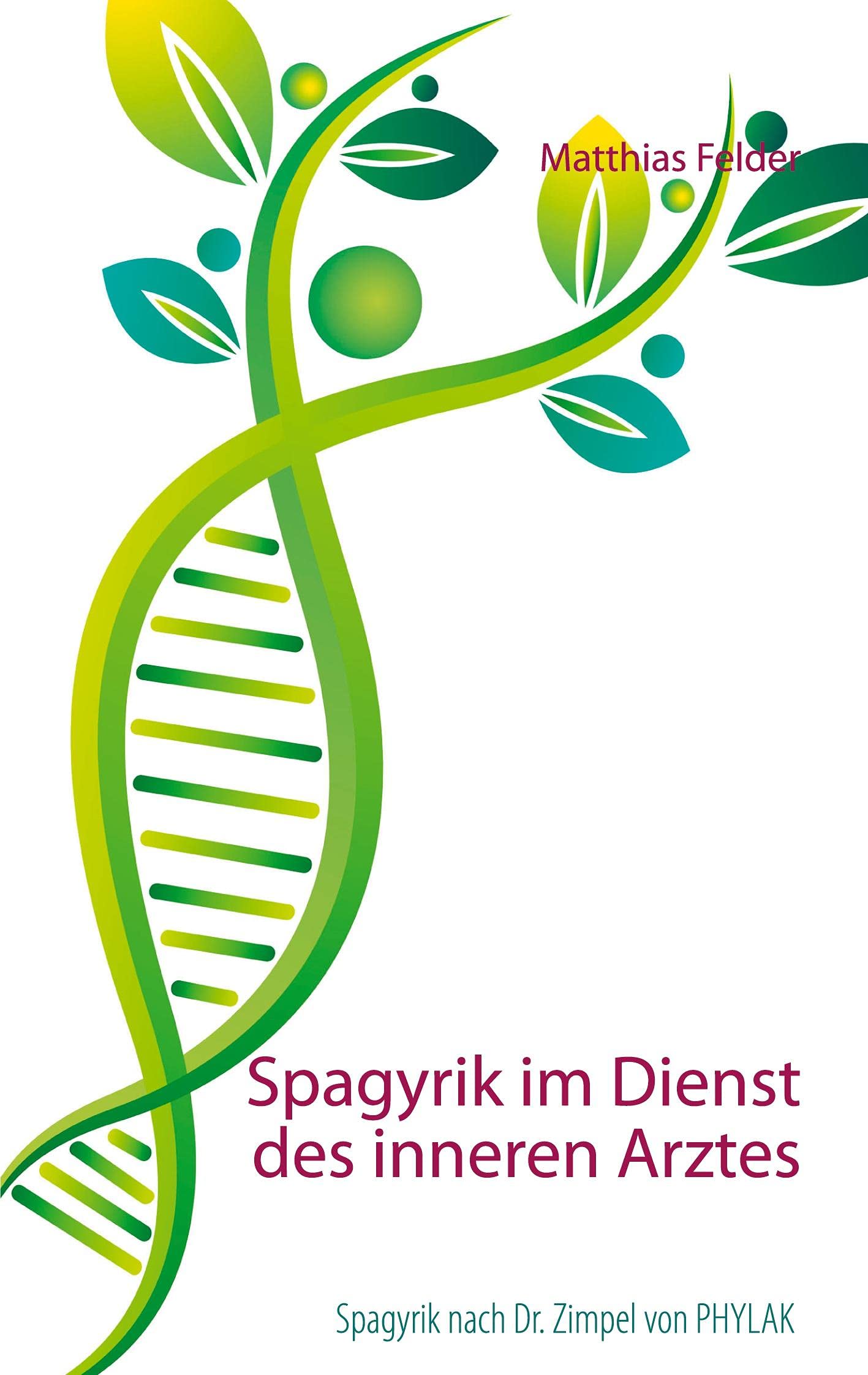 Spagyrik im Dienst des inneren Arztes: Spagyrik nach Dr. Zimpel von PHYLAK Religion & Esotericism