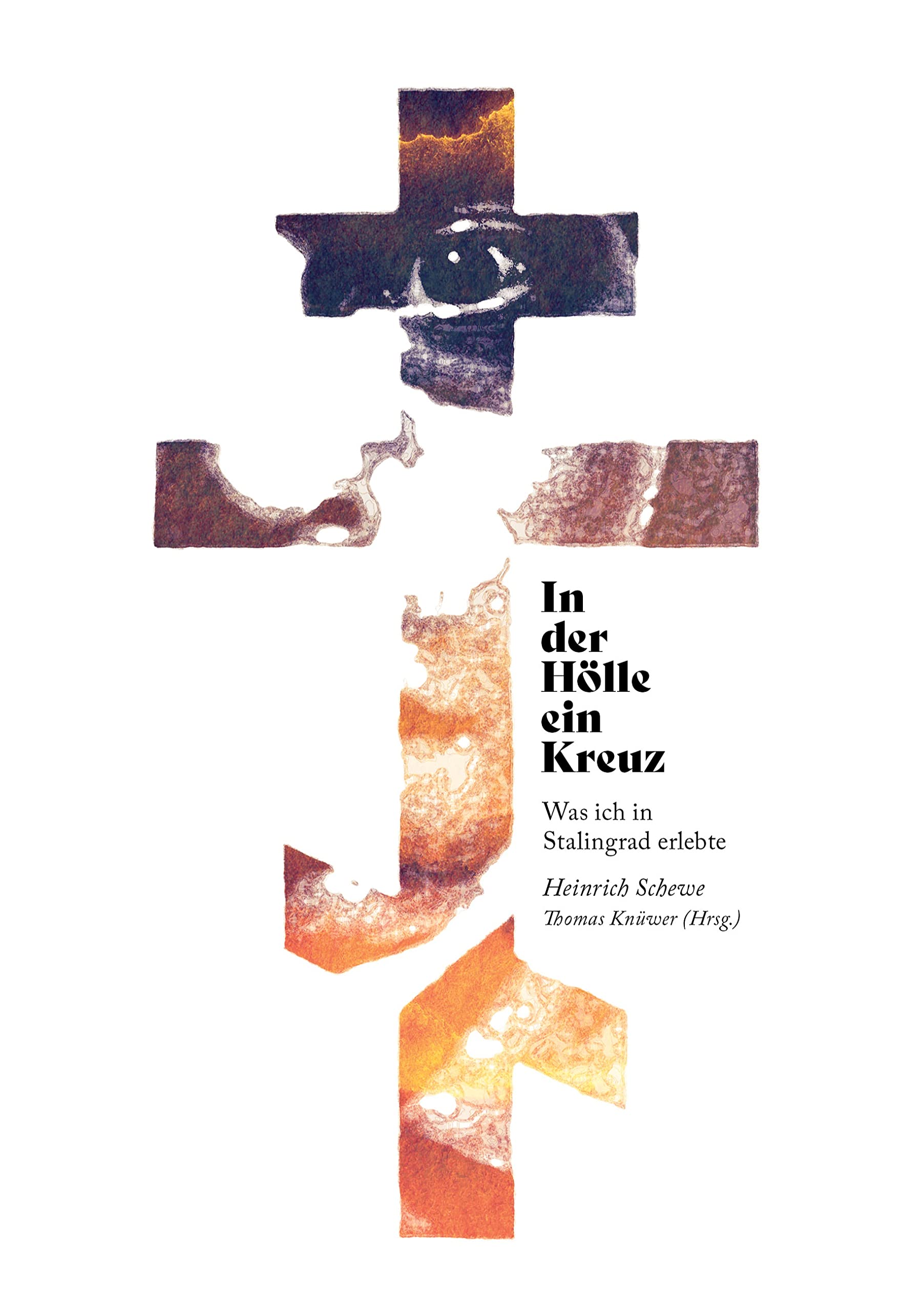 In der Hölle ein Kreuz: Was ich in Stalingrad erlebte Memories