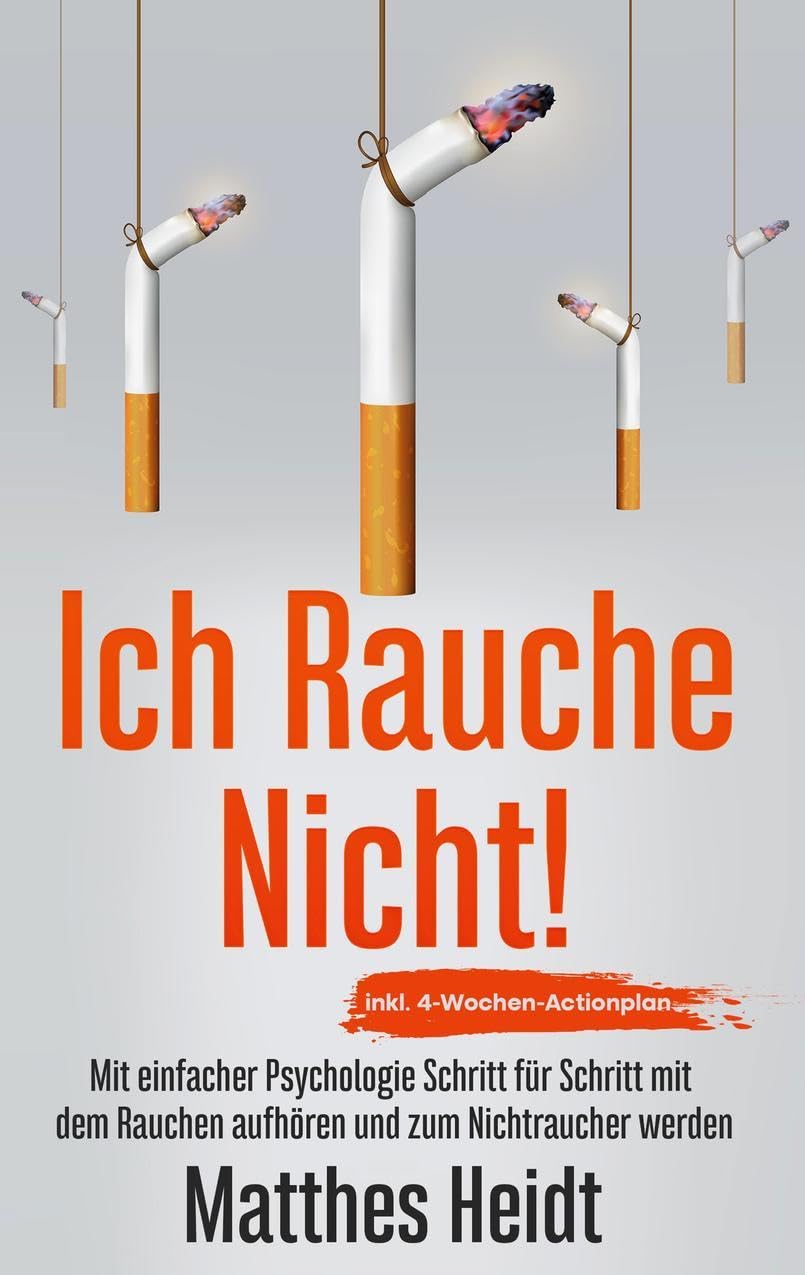 Ich rauche nicht!: Mit einfacher Psychologie Schritt für Schritt mit dem Rauchen aufhören und zum Nichtraucher werden - inkl. 4-Wochen-Actionplan Health, Nutrition & Fitness
