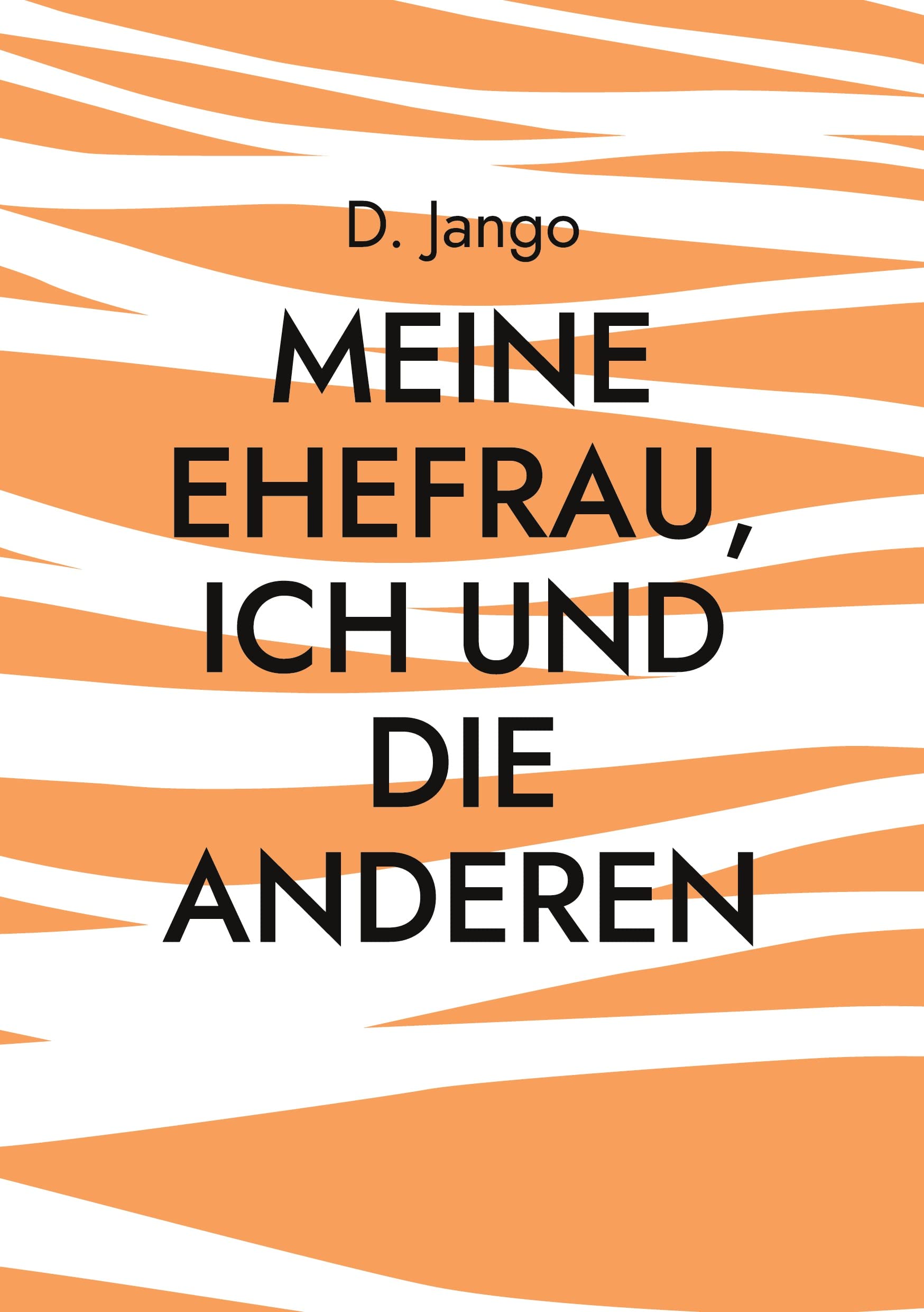 Meine Ehefrau, ich und die anderen: Eine lustvolle Reise mit wechselnden Begleitern Contemporary literature