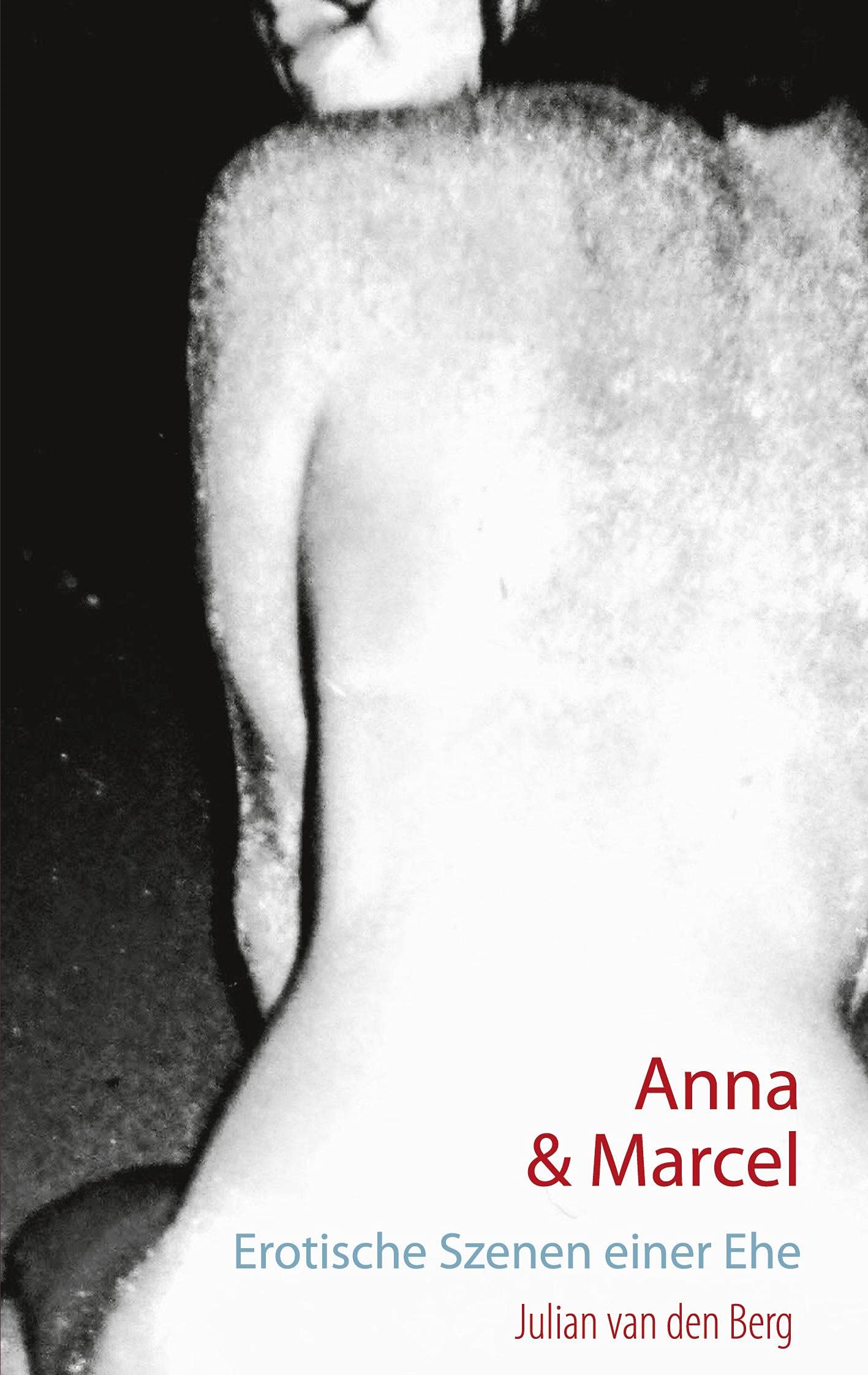 Anna und Marcel: Erotische Szenen einer Ehe Essays & Short Stories
