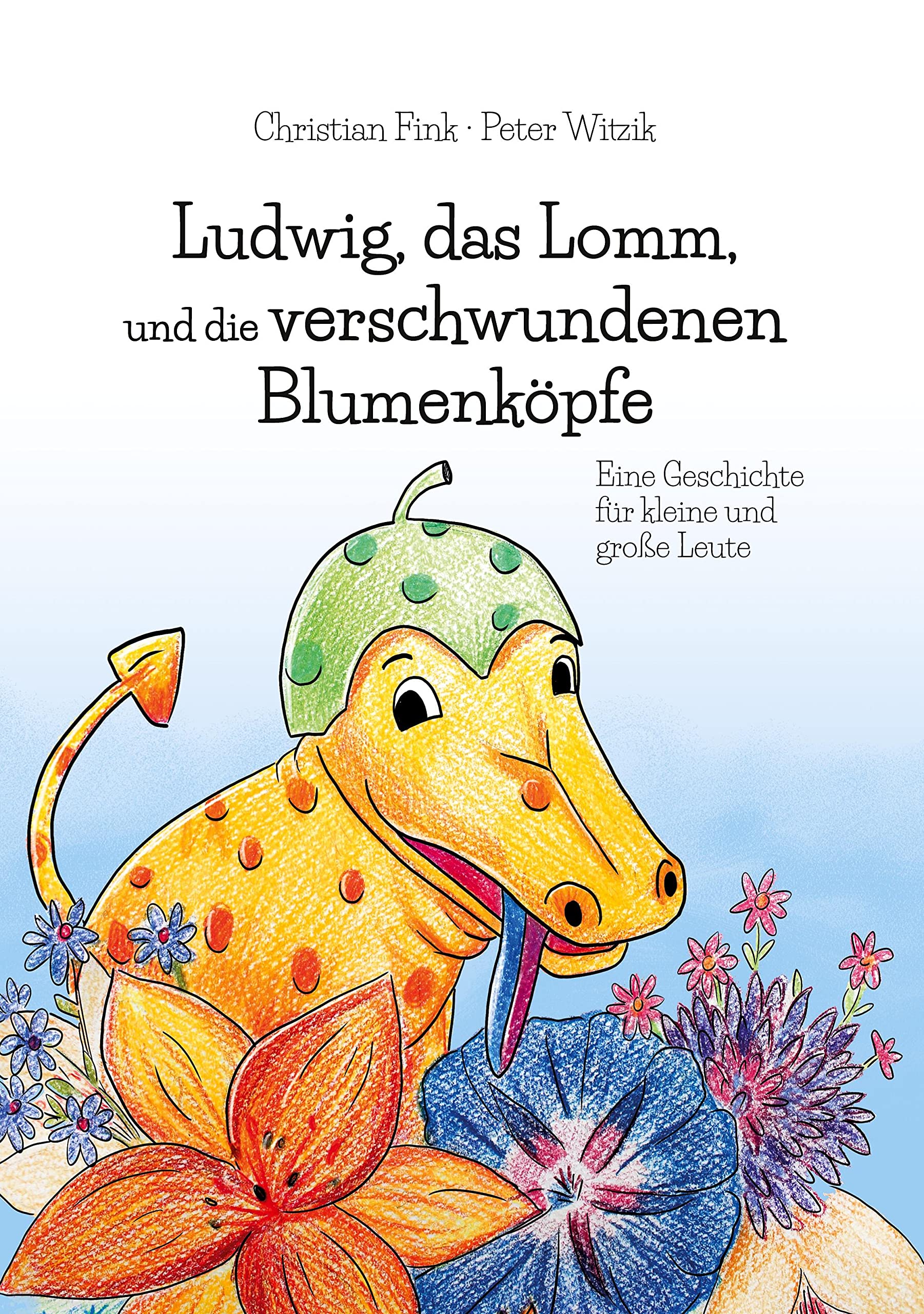 Ludwig, das Lomm, und die verschwundenen Blumenköpfe: Eine Geschichte für kleine und große Leute Children's books