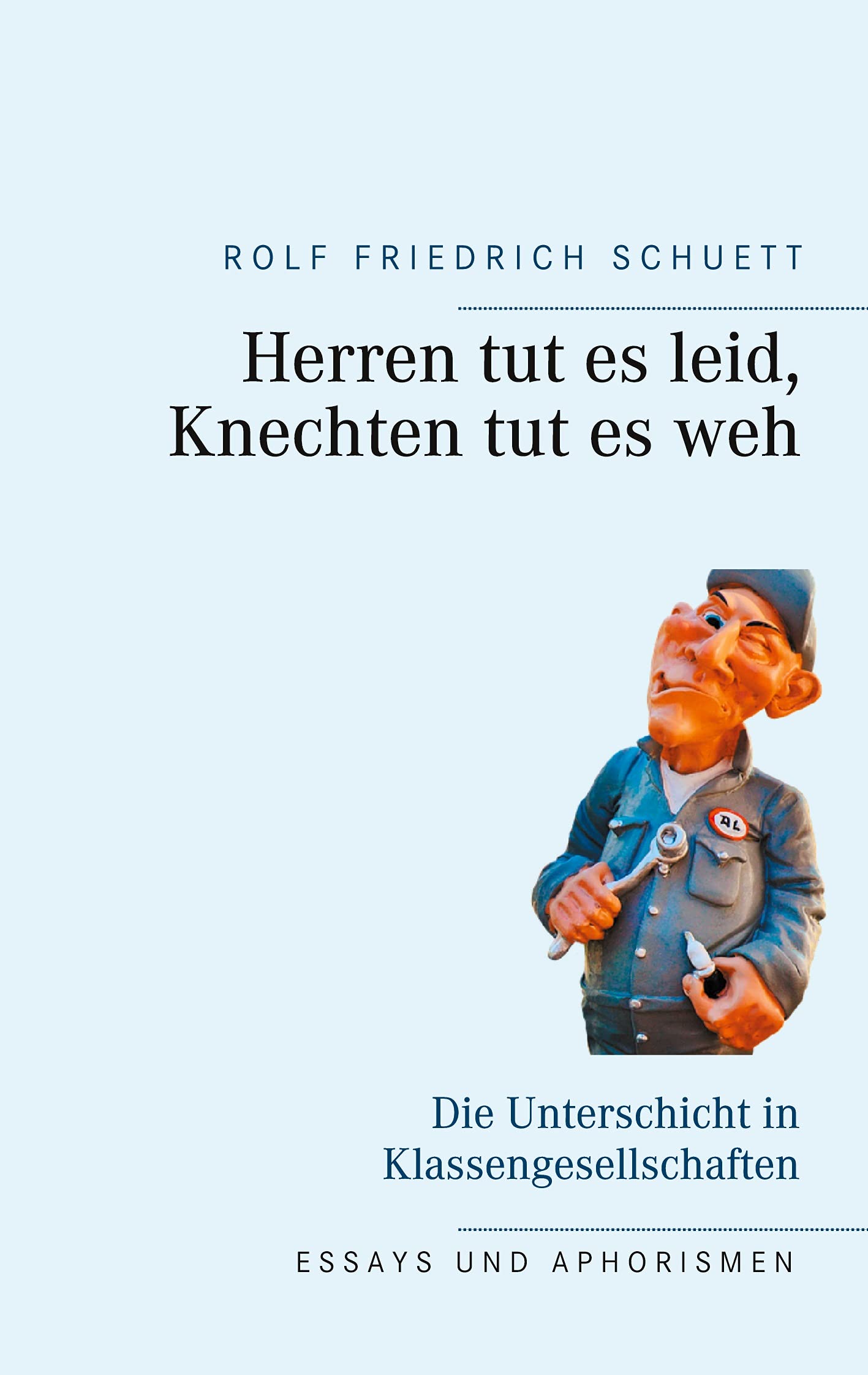Herren tut es leid, Knechten tut es weh: Die Unterschicht in Klassengesellschaften Books