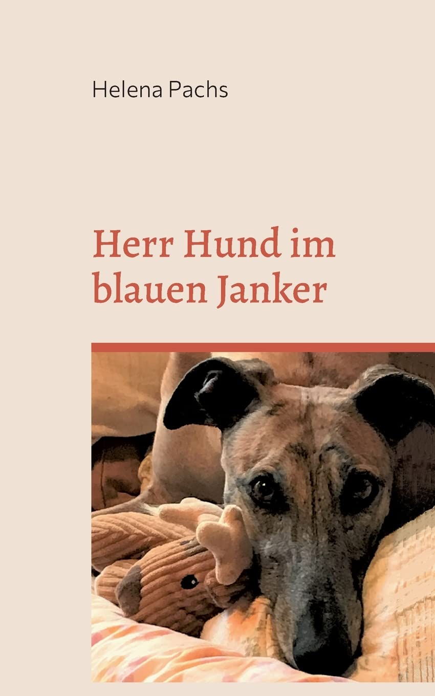 Herr Hund im blauen Janker: Noch ein Jahr mit einem Galgo Essays & Short Stories
