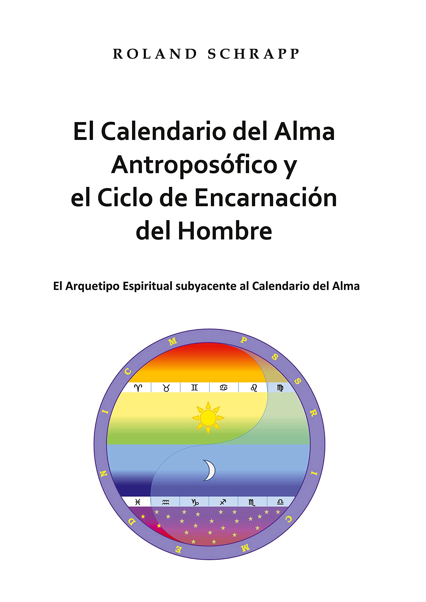 El Calendario del Alma Antroposófico y el Ciclo de Encarnación del Hombre: El Arquetipo Espiritual subyacente al Calendario del Alma Religion & Esotericism