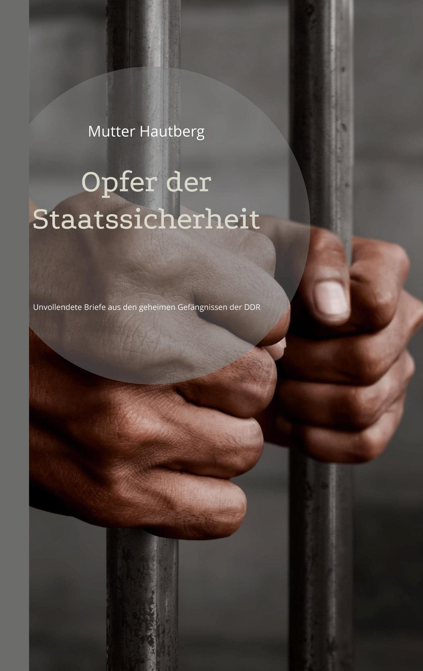 Opfer der Staatssicherheit: Unvollendete Briefe aus den geheimen Gefängnissen der DDR Law