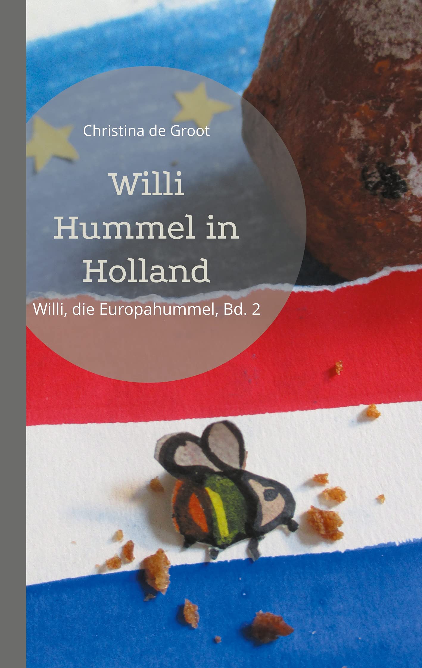 Willi Hummel in Holland: Willi, die Europahummel, Bd. 2 Novels & Short Stories