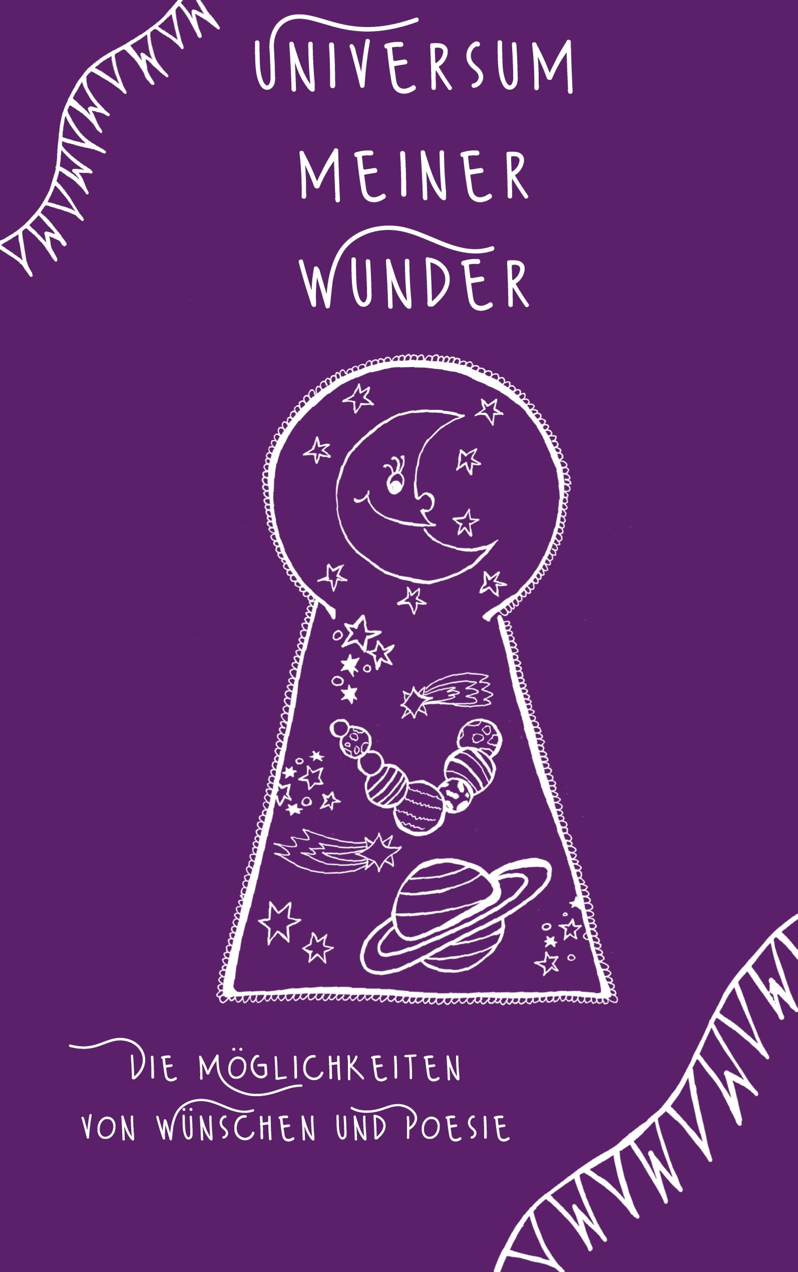 Universum meiner Wunder: Die Möglichkeiten von Wünschen und Poesie Poetry