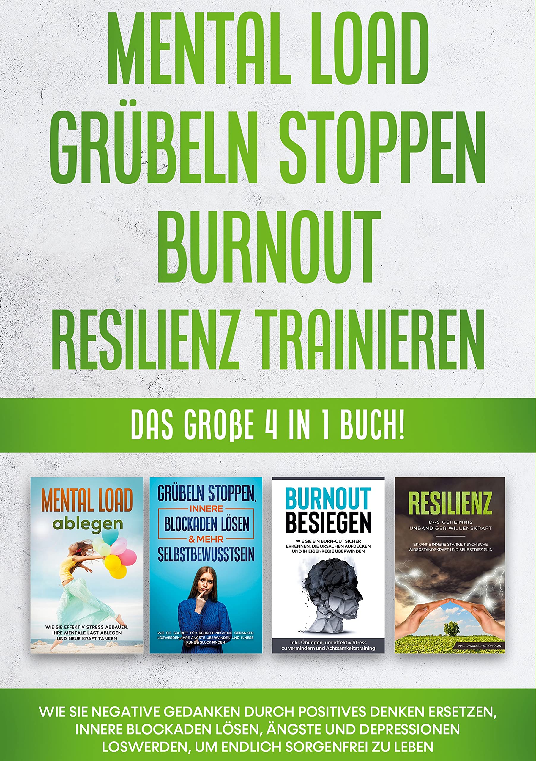 Mental Load | Grübeln stoppen | Burnout | Resilienz trainieren: Das große 4 in 1 Buch! Wie Sie negative Gedanken durch positives Denken ersetzen, ... loswerden, um endlich sorgenfrei zu leben Religion & Esotericism
