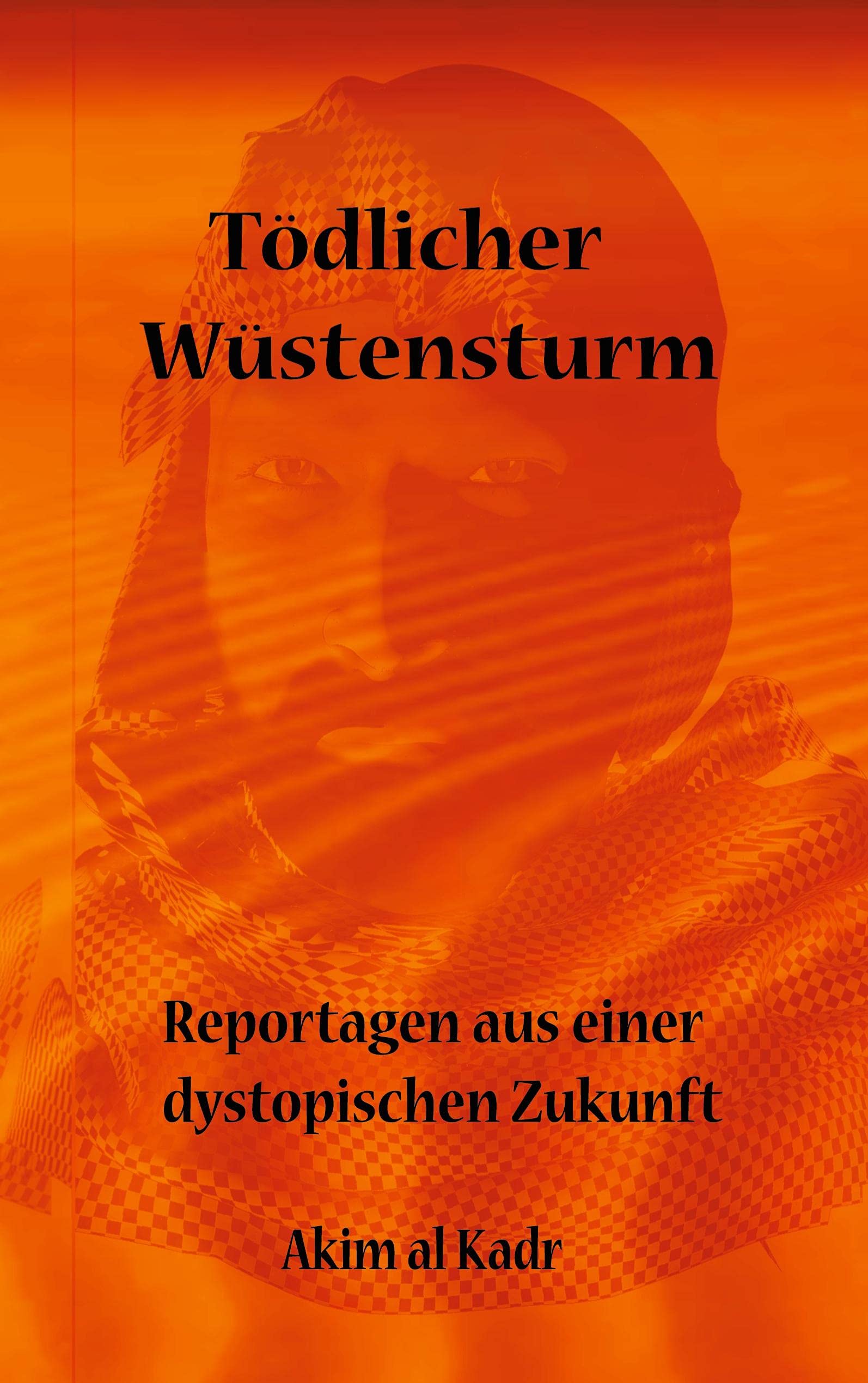 Tödlicher Wüstensturm: Reportagen aus einer dystopischen Zukunft Contemporary literature