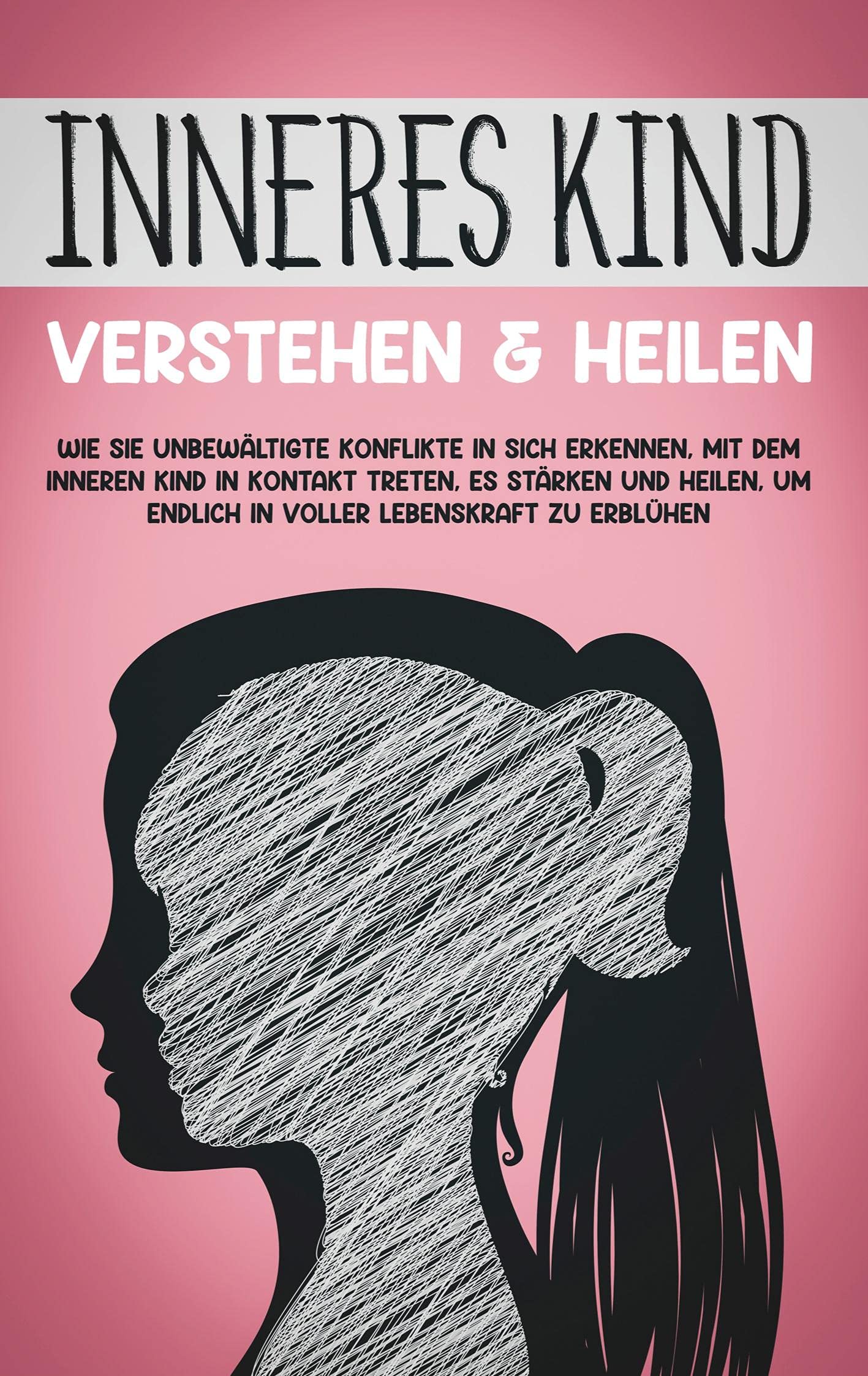 Inneres Kind verstehen & heilen: Wie Sie unbewältigte Konflikte in sich erkennen, mit dem inneren Kind in Kontakt treten, es stärken und heilen, um endlich in voller Lebenskraft zu erblühen Religion & Esotericism