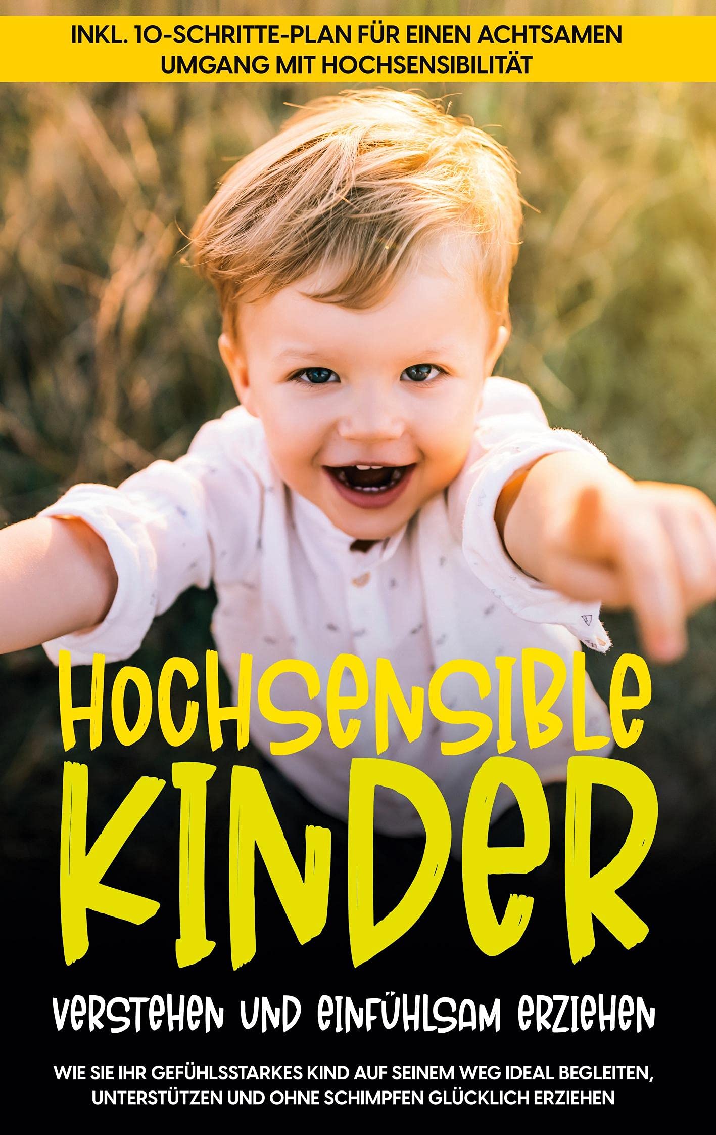 Hochsensible Kinder verstehen und einfühlsam erziehen: Wie Sie Ihr gefühlsstarkes Kind auf seinem Weg ideal begleiten, unterstützen und ohne Schimpfen ... einen achtsamen Umgang mit Hochsensibilität Parents & Children