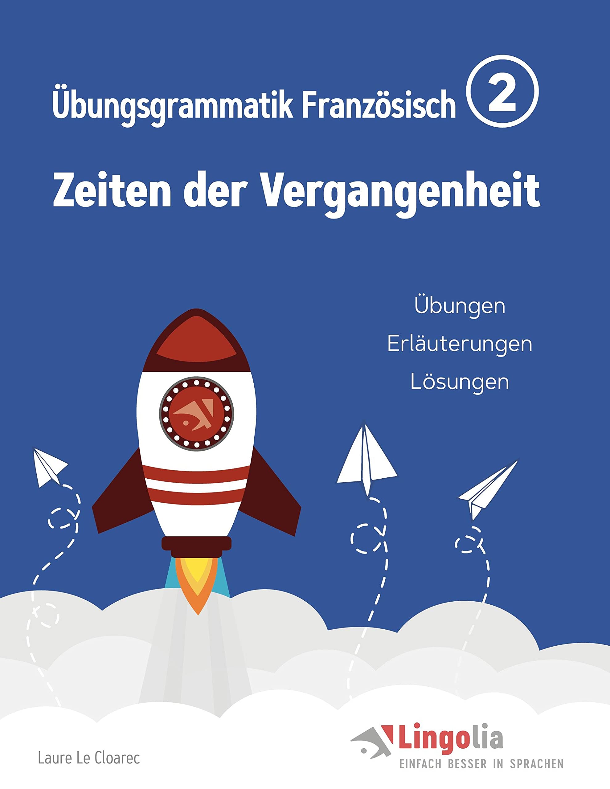 Lingolia Übungsgrammatik Französisch Teil 2: Zeiten der Vergangenheit Foreign Languages ​​& Dictionaries