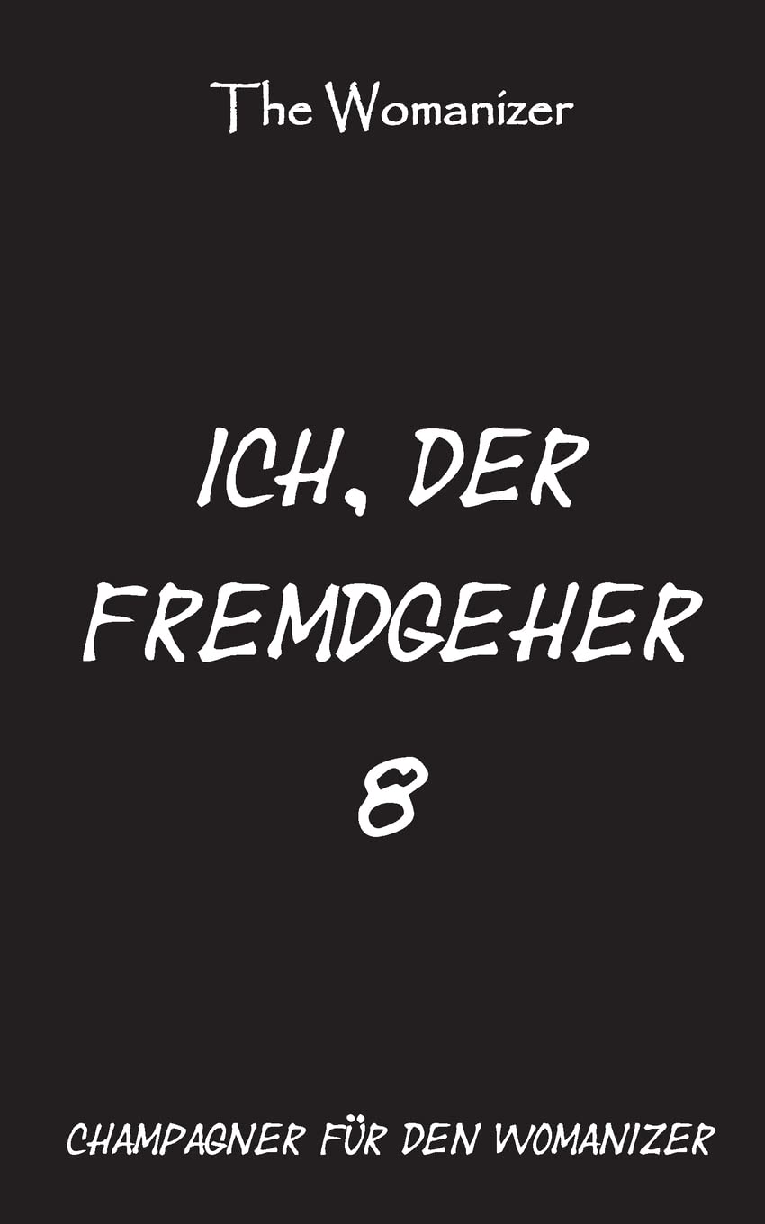 Ich, der Fremdgeher 8: Champagner für den Womanizer Contemporary literature