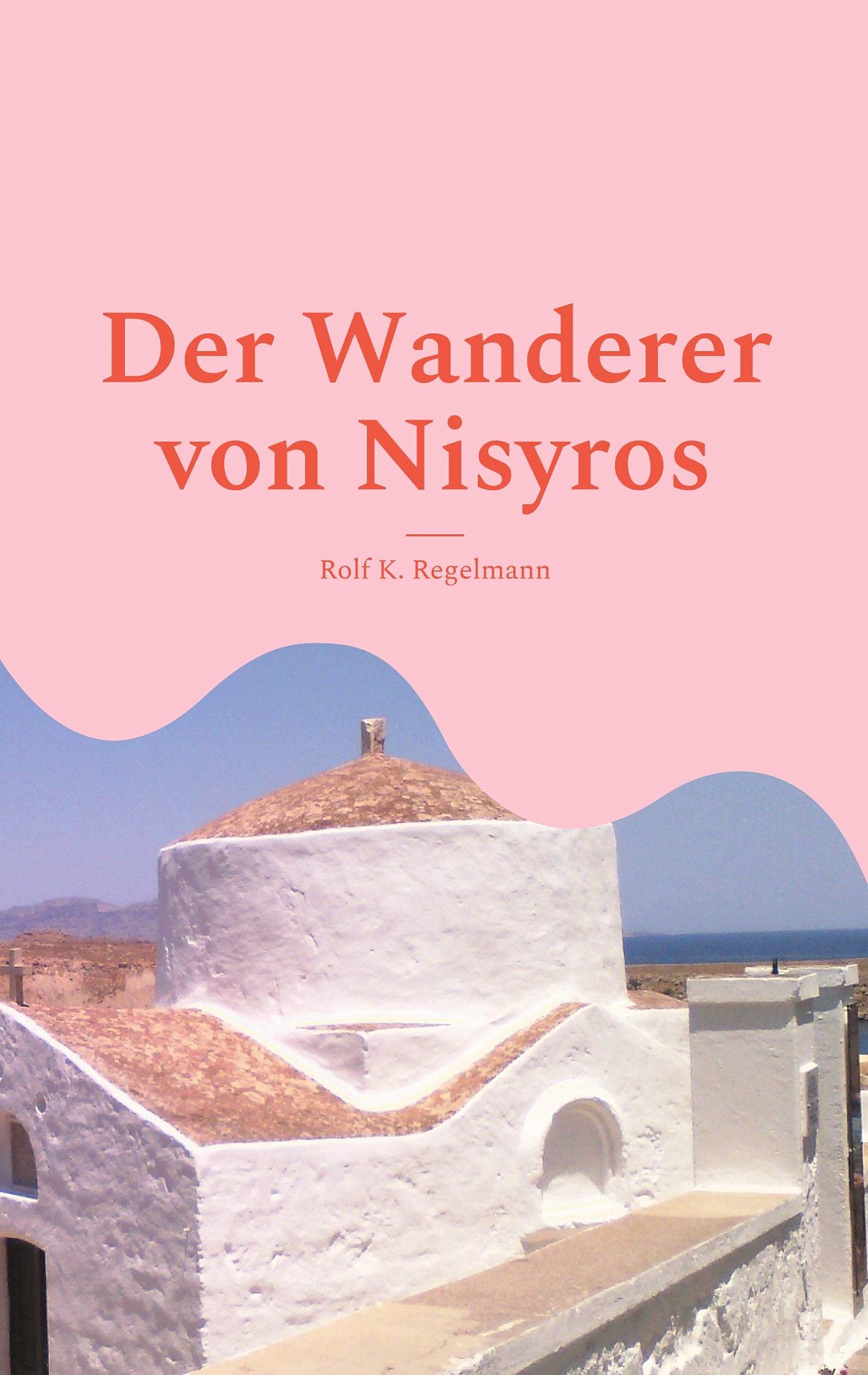 Der Wanderer von Nisyros: Dort müssen die Götter wohnen Essays & Short Stories
