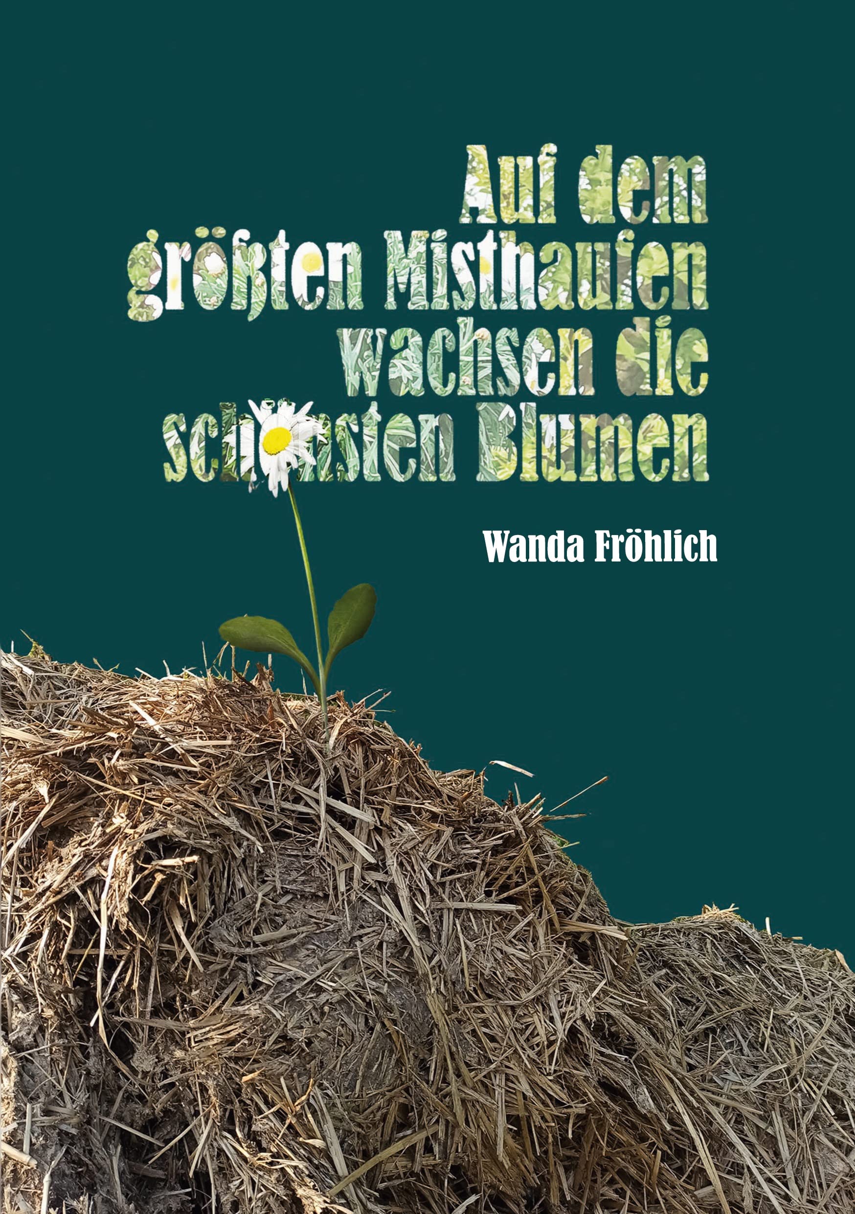 Auf dem größten Misthaufen wachsen die schönsten Blumen Art & Literature