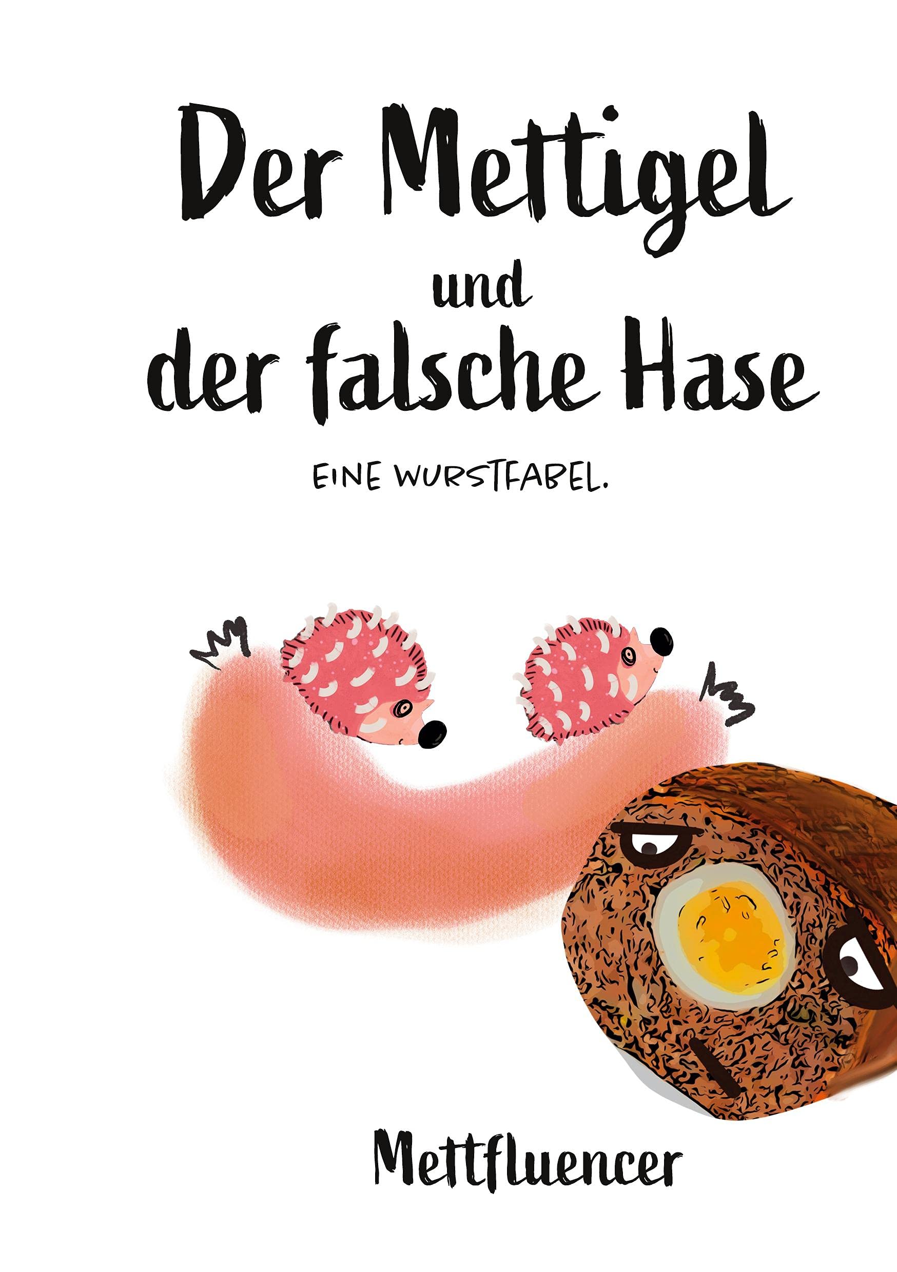Der Mettigel und der falsche Hase.: Eine Wurstfabel. Humour & Satire
