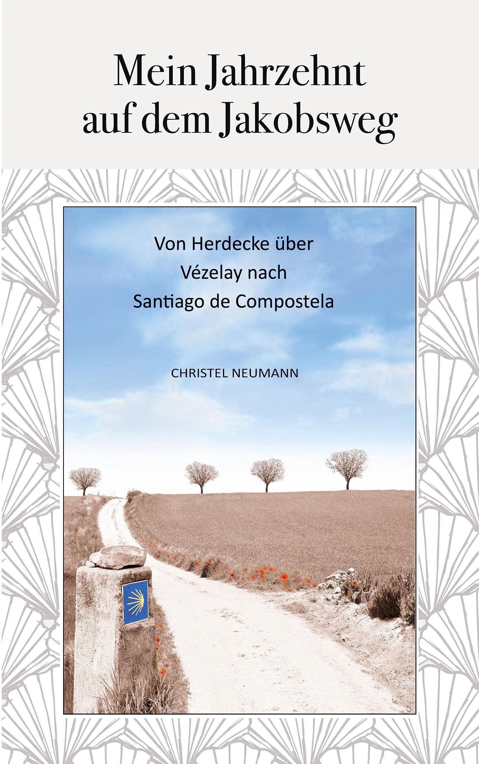 Mein Jahrzehnt auf dem Jakobsweg: Von Herdecke über Vézelay nach Santiago de Compostela Essays & Short Stories