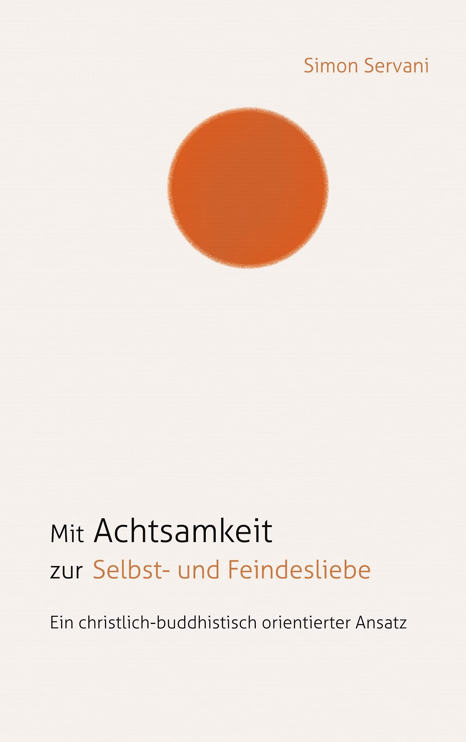 Mit Achtsamkeit zur Selbst- und Feindesliebe: Ein christlich-buddhistisch orientierter Ansatz Philosophy