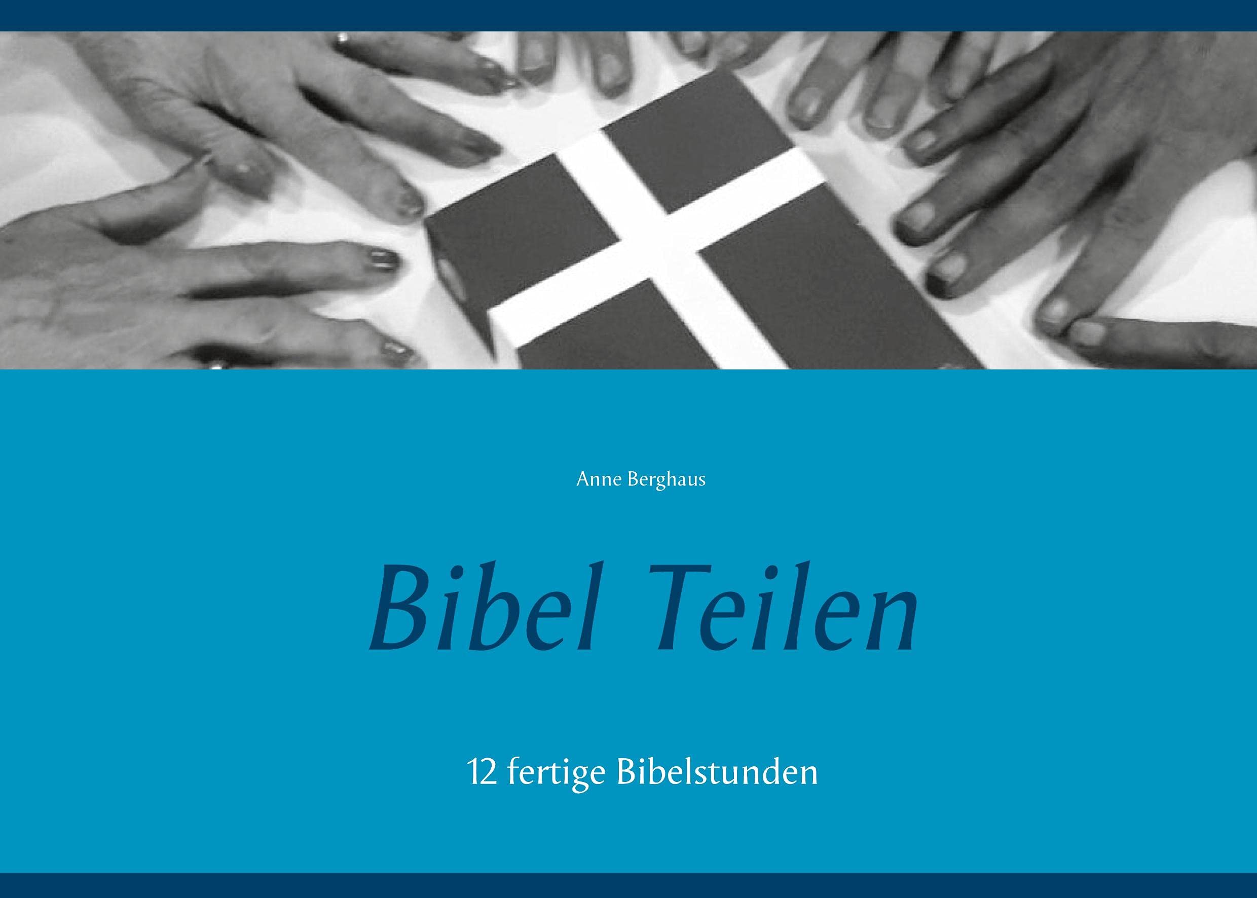 Bibel Teilen: 12 fertige Bibelstunden Religion & Esotericism