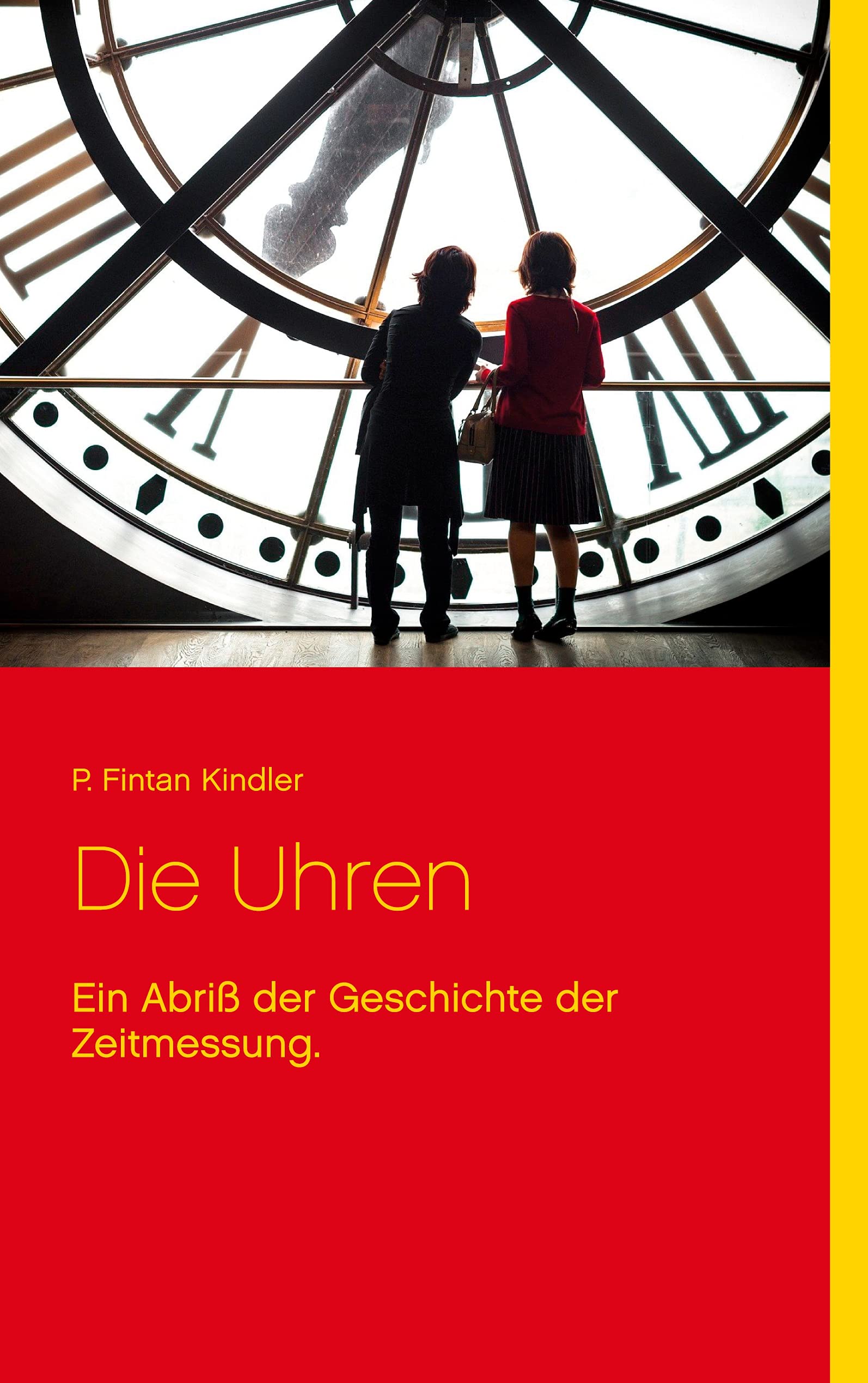 Die Uhren: Ein Abriß der Geschichte der Zeitmessung. Media & Communication